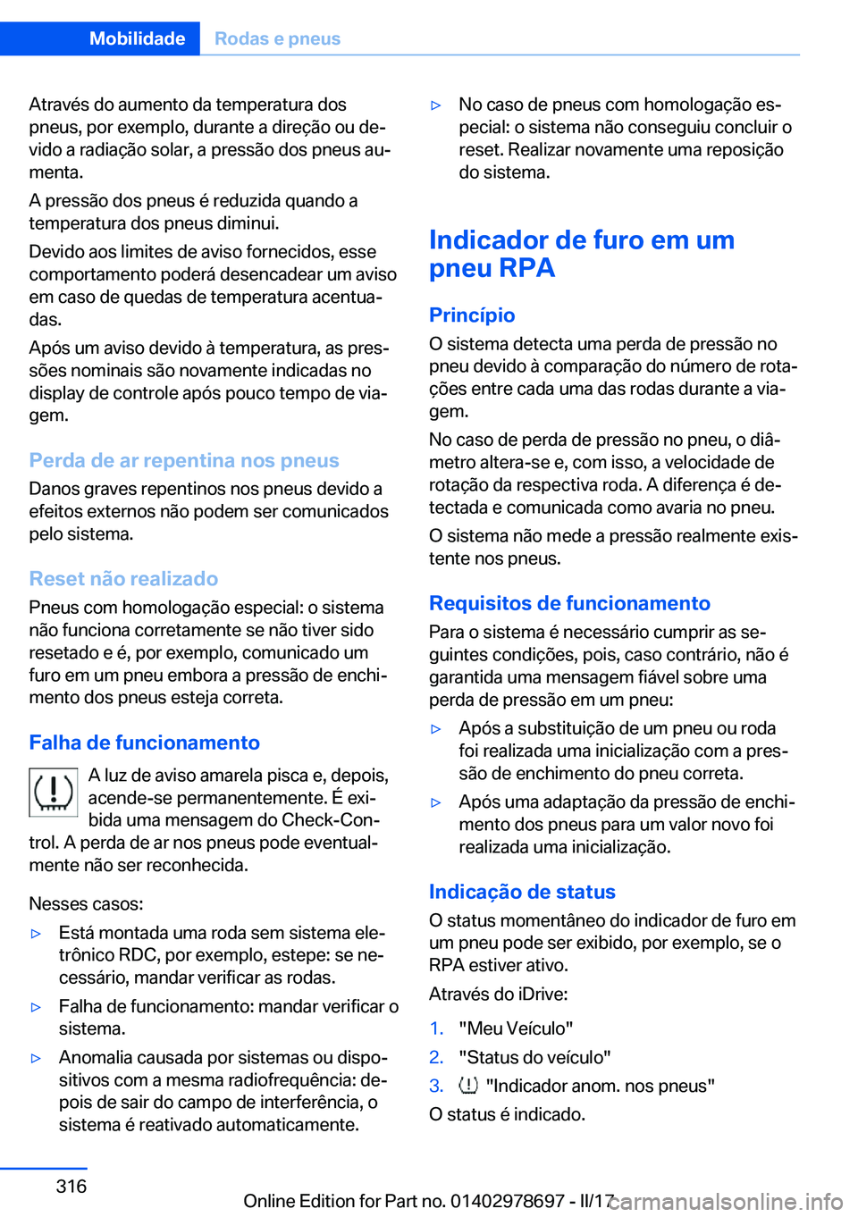 BMW 5 SERIES 2017  Manual do condutor (in Portuguese) �A�t�r�a�v�é�s� �d�o� �a�u�m�e�n�t�o� �d�a� �t�e�m�p�e�r�a�t�u�r�a� �d�o�s�p�n�e�u�s�,� �p�o�r� �e�x�e�m�p�l�o�,� �d�u�r�a�n�t�e� �a� �d�i�r�e�ç�ã�o� �o�u� �d�eª
�v�i�d�o� �a� �r�a�d�i�a�ç�ã�o�