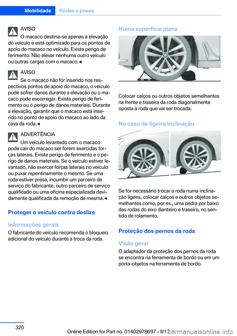 BMW 5 SERIES 2017  Manual do condutor (in Portuguese) �A�V�I�S�O
�O� �m�a�c�a�c�o� �d�e�s�t�i�n�a�-�s�e� �a�p�e�n�a�s� �à� �e�l�e�v�a�ç�ã�o
�d�o� �v�e�