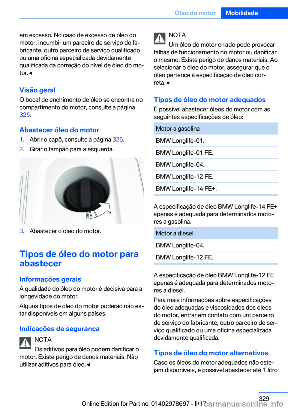 BMW 5 SERIES 2017  Manual do condutor (in Portuguese) �e�m� �e�x�c�e�s�s�o�.� �N�o� �c�a�s�o� �d�e� �e�x�c�e�s�s�o� �d�e� �ó�l�e�o� �d�o
�m�o�t�o�r�,� �i�n�c�u�m�b�i�r� �u�m� �p�a�r�c�e�i�r�o� �d�e� �s�e�r�v�i�ç�o� �d�o� �f�aª
�b�r�i�c�a�n�t�e�,� �o�
