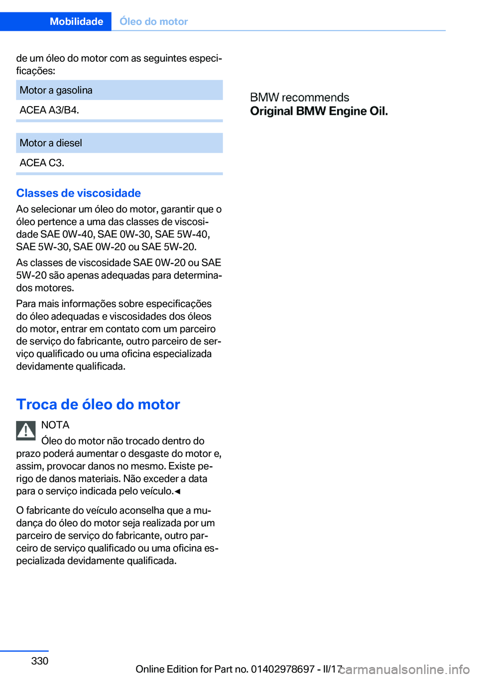 BMW 5 SERIES 2017  Manual do condutor (in Portuguese) �d�e� �u�m� �ó�l�e�o� �d�o� �m�o�t�o�r� �c�o�m� �a�s� �s�e�g�u�i�n�t�e�s� �e�s�p�e�c�iª
�f�i�c�a�ç�õ�e�s�:�M�o�t�o�r� �a� �g�a�s�o�l�i�n�a�A�C�E�A� �A�3�/�B�4�.�M�o�t�o�r� �a� �d�i�e�s�e�l�A�C�E�