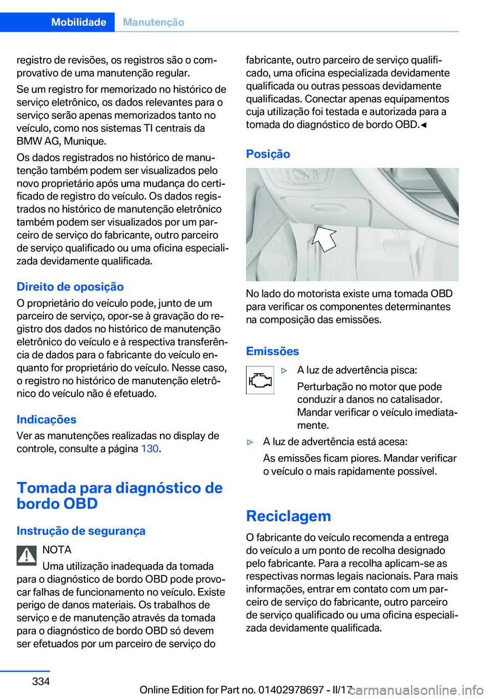 BMW 5 SERIES 2017  Manual do condutor (in Portuguese) �r�e�g�i�s�t�r�o� �d�e� �r�e�v�i�s�õ�e�s�,� �o�s� �r�e�g�i�s�t�r�o�s� �s�ã�o� �o� �c�o�mª
�p�r�o�v�a�t�i�v�o� �d�e� �u�m�a� �m�a�n�u�t�e�n�ç�ã�o� �r�e�g�u�l�a�r�.
�S�e� �u�m� �r�e�g�i�s�t�r�o� �