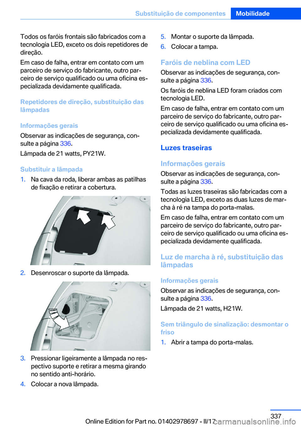 BMW 5 SERIES 2017  Manual do condutor (in Portuguese) �T�o�d�o�s� �o�s� �f�a�r�ó�i�s� �f�r�o�n�t�a�i�s� �s�ã�o� �f�a�b�r�i�c�a�d�o�s� �c�o�m� �a�t�e�c�n�o�l�o�g�i�a� �L�E�D�,� �e�x�c�e�t�o� �o�s� �d�o�i�s� �r�e�p�e�t�i�d�o�r�e�s� �d�e
�d�i�r�e�ç�ã�o�