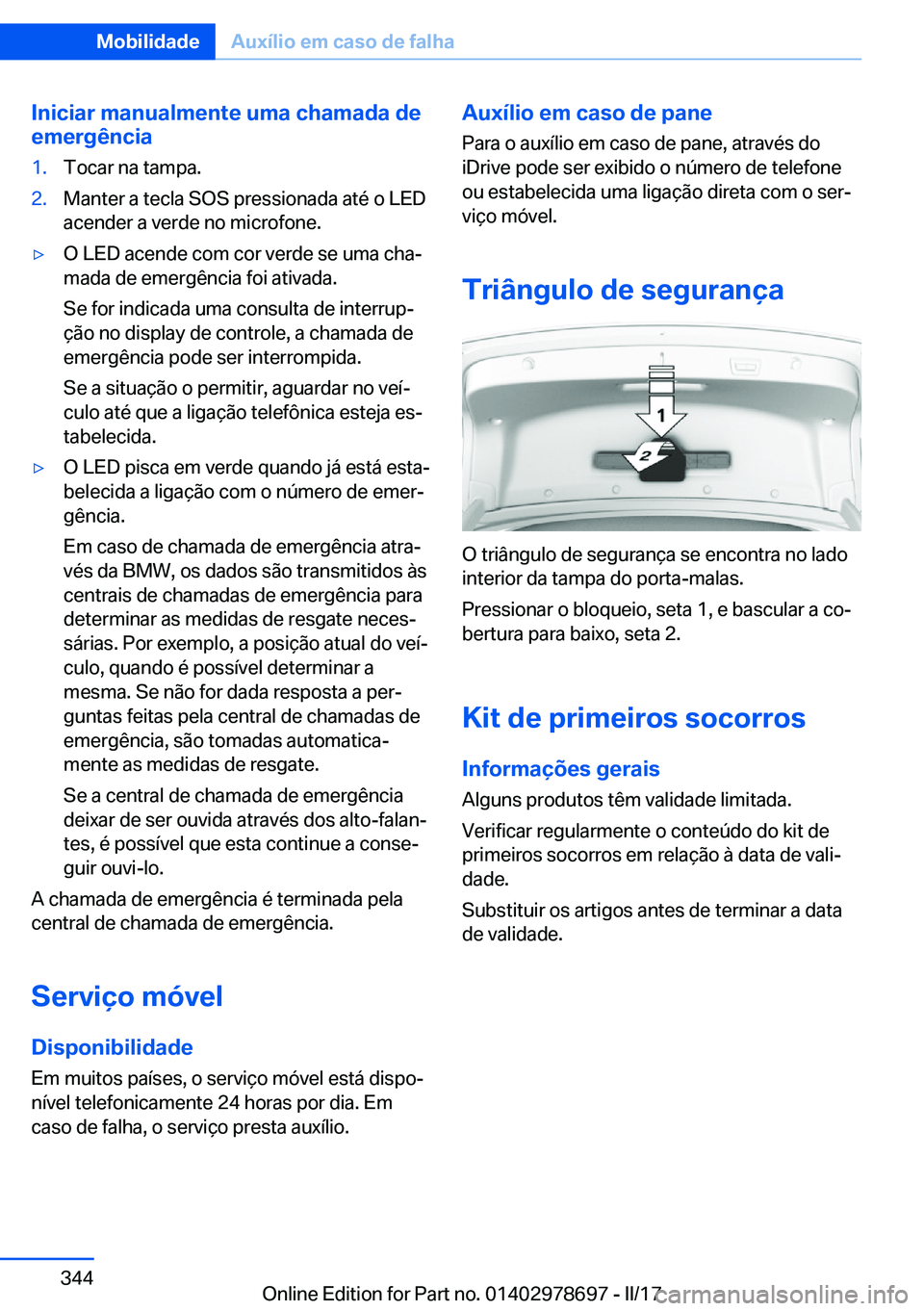 BMW 5 SERIES 2017  Manual do condutor (in Portuguese) �I�n�i�c�i�a�r��m�a�n�u�a�l�m�e�n�t�e��u�m�a��c�h�a�m�a�d�a��d�e�e�m�e�r�g�ê�n�c�i�a�1�.�T�o�c�a�r� �n�a� �t�a�m�p�a�.�2�.�M�a�n�t�e�r� �a� �t�e�c�l�a� �S�O�S� �p�r�e�s�s�i�o�n�a�d�a� �a�t�é� �o