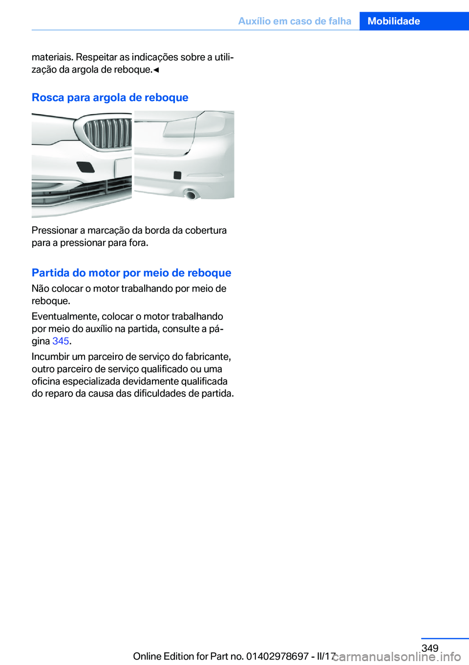 BMW 5 SERIES 2017  Manual do condutor (in Portuguese) �m�a�t�e�r�i�a�i�s�.� �R�e�s�p�e�i�t�a�r� �a�s� �i�n�d�i�c�a�ç�õ�e�s� �s�o�b�r�e� �a� �u�t�i�l�iª�z�a�ç�ã�o� �d�a� �a�r�g�o�l�a� �d�e� �r�e�b�o�q�u�e�.'Â
�R�o�s�c�a��p�a�r�a��a�r�g�o�l�a�