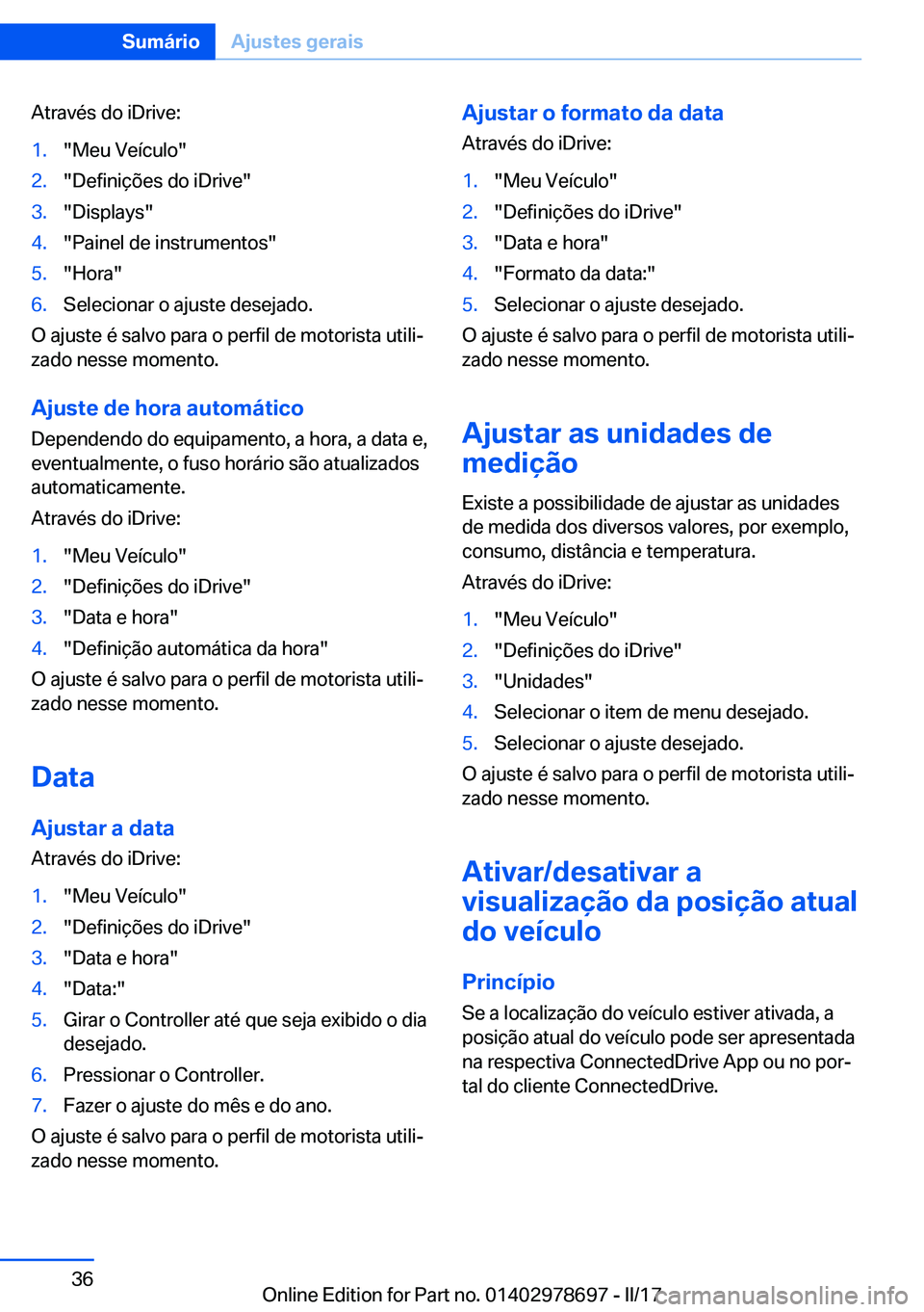 BMW 5 SERIES 2017  Manual do condutor (in Portuguese) �A�t�r�a�v�é�s� �d�o� �i�D�r�i�v�e�:�1�.�"�M�e�u� �V�e�