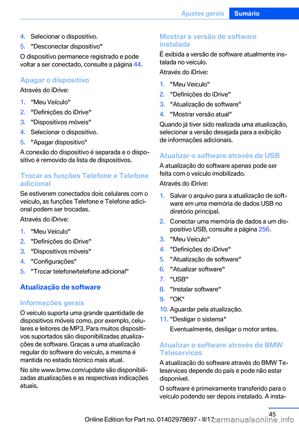 BMW 5 SERIES 2017  Manual do condutor (in Portuguese) �4�.�S�e�l�e�c�i�o�n�a�r� �o� �d�i�s�p�o�s�i�t�i�v�o�.�5�.�"�D�e�s�c�o�n�e�c�t�a�r� �d�i�s�p�o�s�i�t�i�v�o�"
�O� �d�i�s�p�o�s�i�t�i�v�o� �p�e�r�m�a�n�e�c�e� �r�e�g�i�s�t�r�a�d�o� �e� �p�o�d�e
