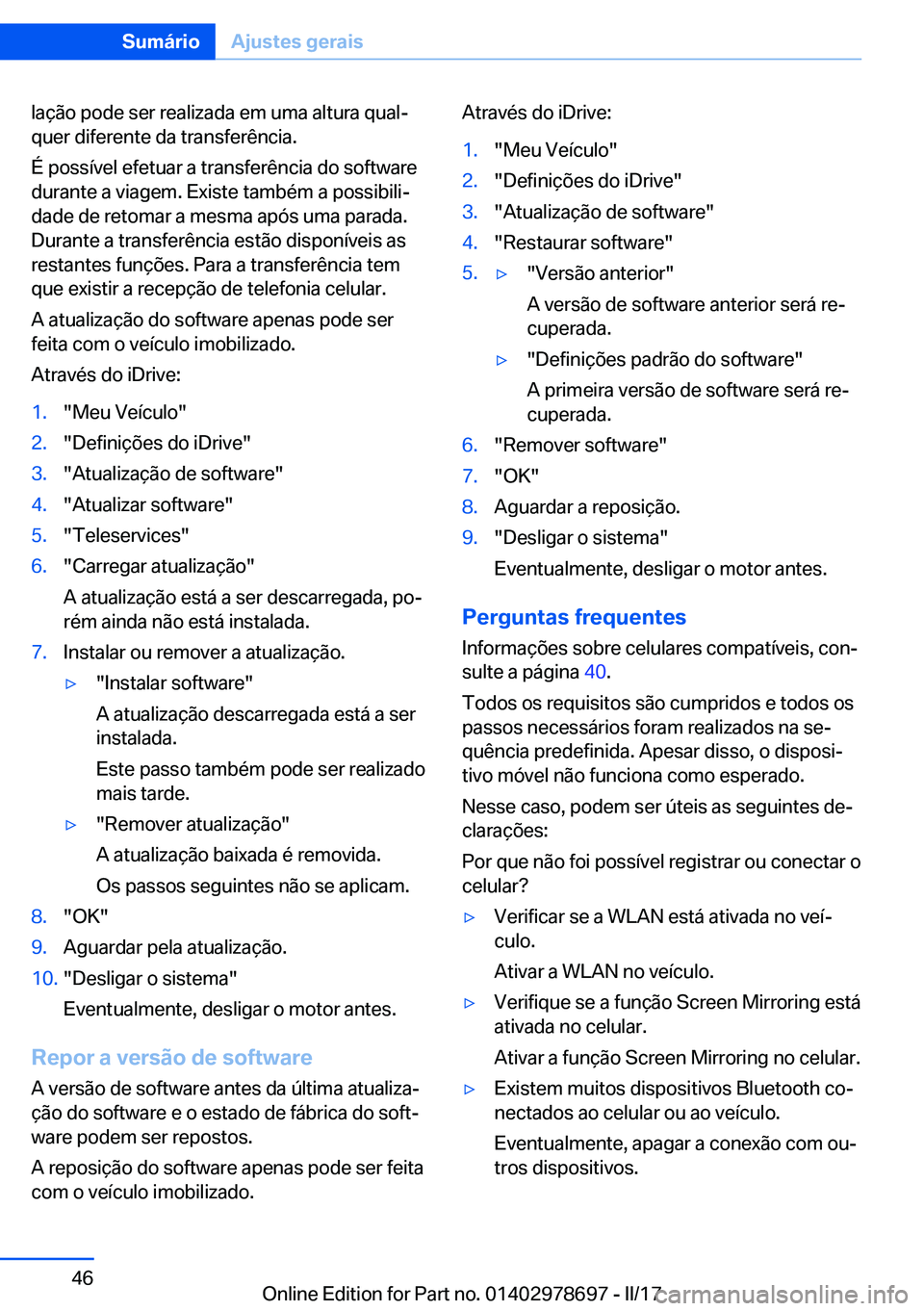 BMW 5 SERIES 2017  Manual do condutor (in Portuguese) �l�a�ç�ã�o� �p�o�d�e� �s�e�r� �r�e�a�l�i�z�a�d�a� �e�m� �u�m�a� �a�l�t�u�r�a� �q�u�a�lª�q�u�e�r� �d�i�f�e�r�e�n�t�e� �d�a� �t�r�a�n�s�f�e�r�ê�n�c�i�a�.
�É� �p�o�s�s�