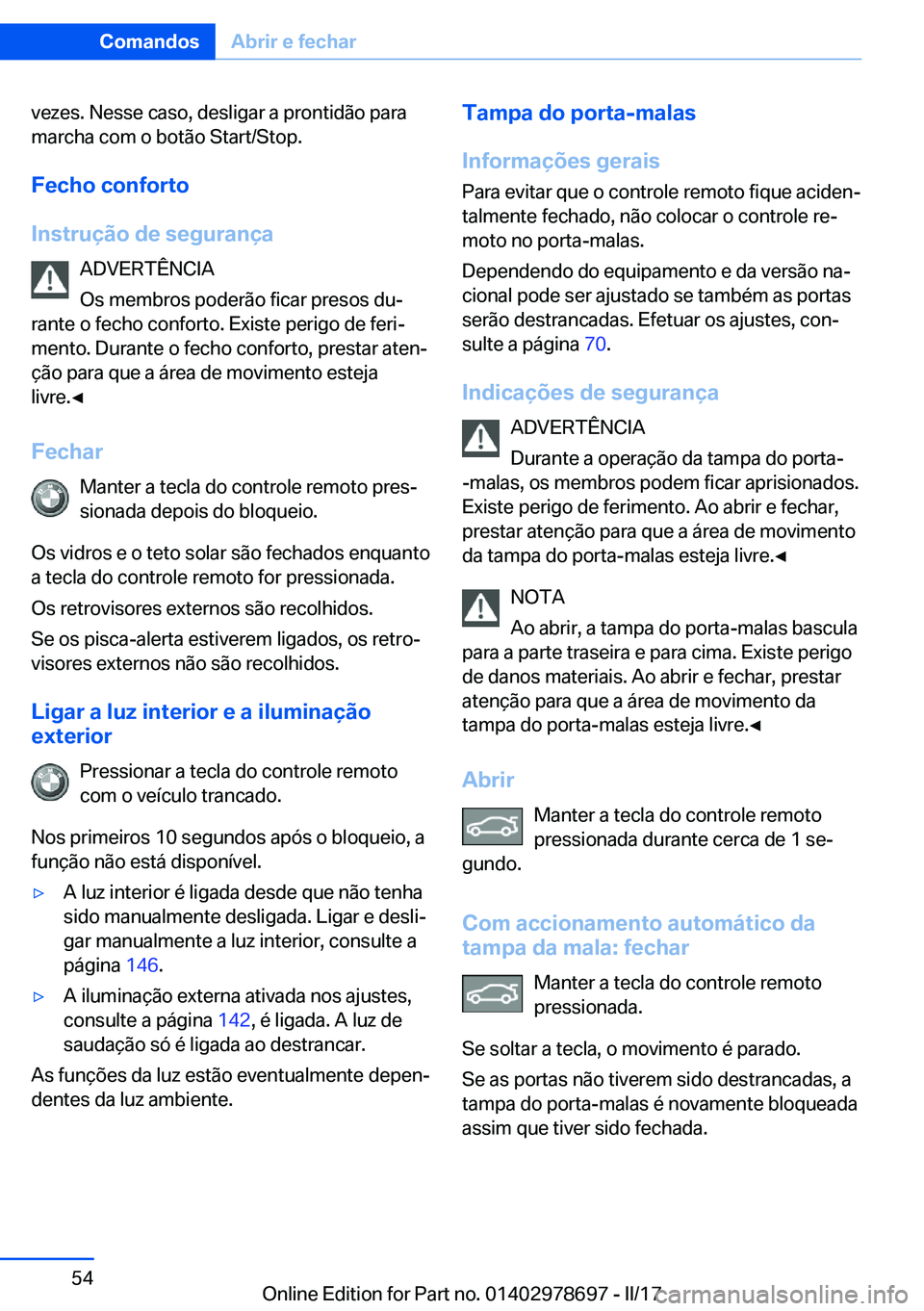 BMW 5 SERIES 2017  Manual do condutor (in Portuguese) �v�e�z�e�s�.� �N�e�s�s�e� �c�a�s�o�,� �d�e�s�l�i�g�a�r� �a� �p�r�o�n�t�i�d�ã�o� �p�a�r�a
�m�a�r�c�h�a� �c�o�m� �o� �b�o�t�ã�o� �S�t�a�r�t�/�S�t�o�p�.
�F�e�c�h�o��c�o�n�f�o�r�t�o
�I�n�s�t�r�u�