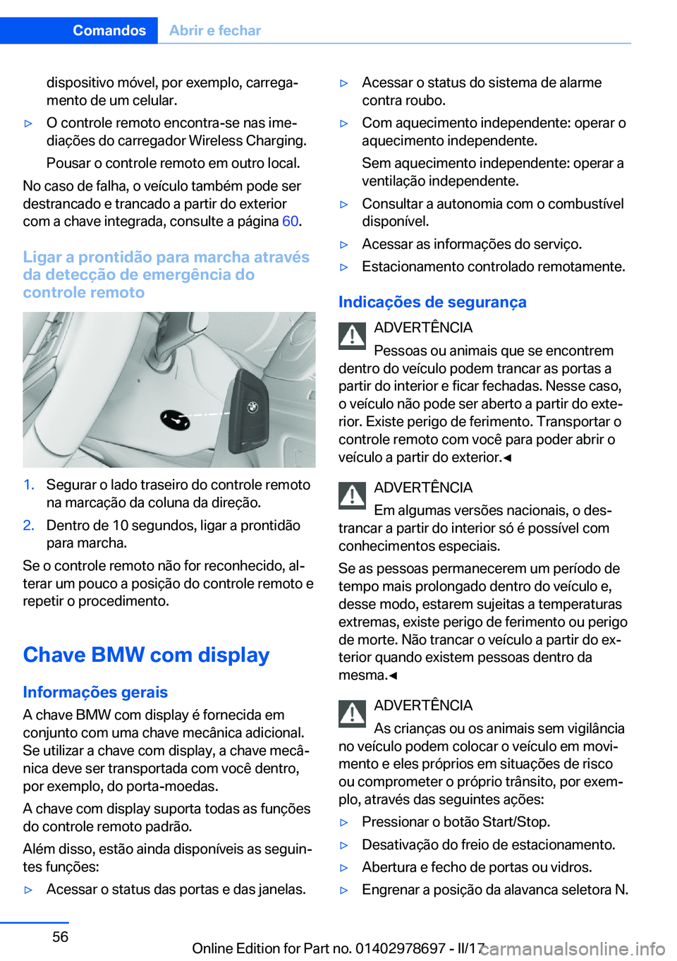 BMW 5 SERIES 2017  Manual do condutor (in Portuguese) �d�i�s�p�o�s�i�t�i�v�o� �m�ó�v�e�l�,� �p�o�r� �e�x�e�m�p�l�o�,� �c�a�r�r�e�g�aª
�m�e�n�t�o� �d�e� �u�m� �c�e�l�u�l�a�r�.'y�O� �c�o�n�t�r�o�l�e� �r�e�m�o�t�o� �e�n�c�o�n�t�r�a�-�s�e� �n�a�s� �i�