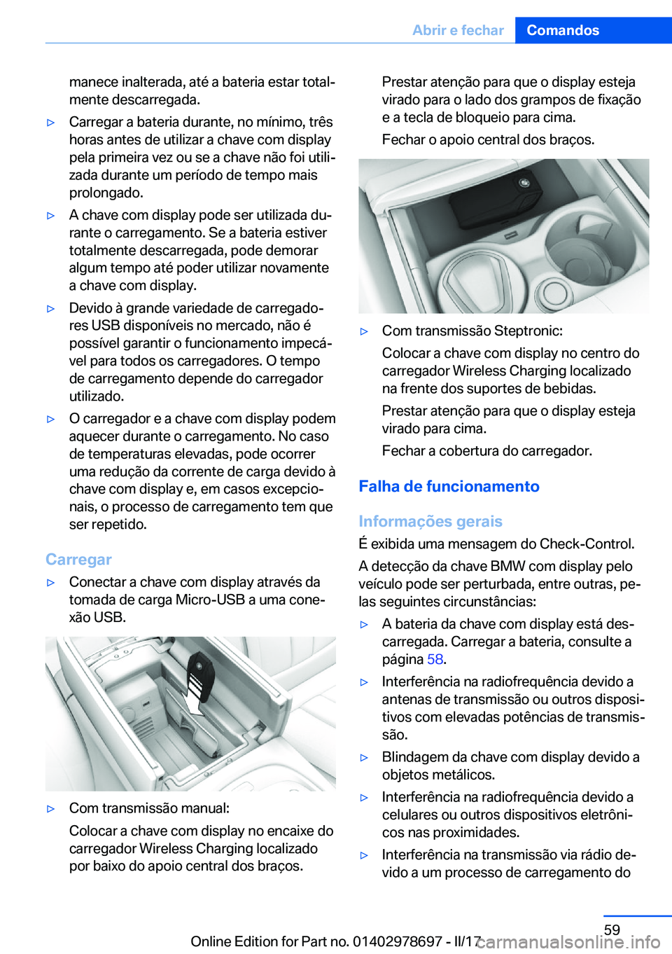 BMW 5 SERIES 2017  Manual do condutor (in Portuguese) �m�a�n�e�c�e� �i�n�a�l�t�e�r�a�d�a�,� �a�t�é� �a� �b�a�t�e�r�i�a� �e�s�t�a�r� �t�o�t�a�lª
�m�e�n�t�e� �d�e�s�c�a�r�r�e�g�a�d�a�.'y�C�a�r�r�e�g�a�r� �a� �b�a�t�e�r�i�a� �d�u�r�a�n�t�e�,� �n�o� �
