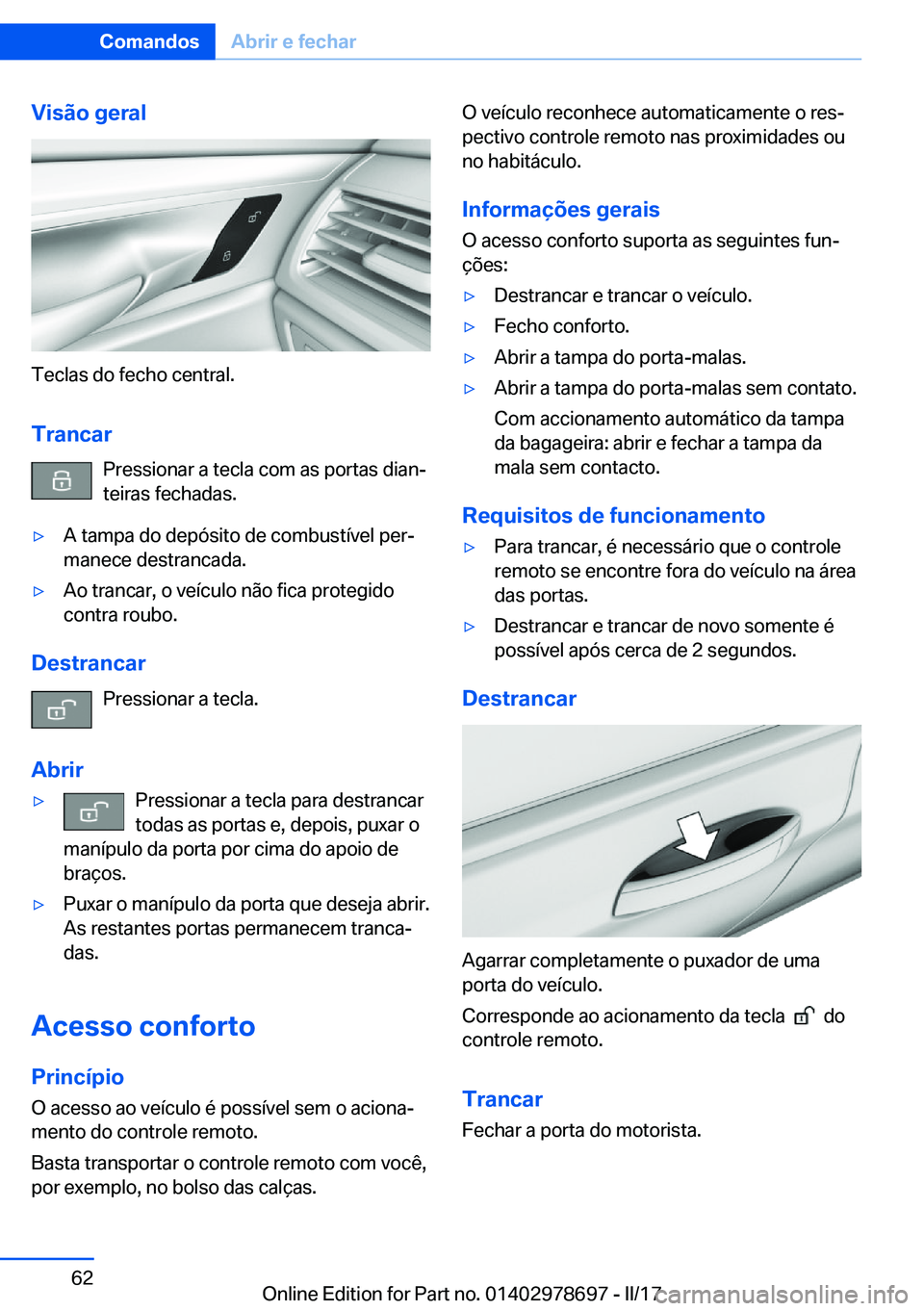 BMW 5 SERIES 2017  Manual do condutor (in Portuguese) �V�i�s�ã�o��g�e�r�a�l
�T�e�c�l�a�s� �d�o� �f�e�c�h�o� �c�e�n�t�r�a�l�.
�T�r�a�n�c�a�r �P�r�e�s�s�i�o�n�a�r� �a� �t�e�c�l�a� �c�o�m� �a�s� �p�o�r�t�a�s� �d�i�a�nª
�t�e�i�r�a�s� �f�e�c�h�a�d�a�s�.
&