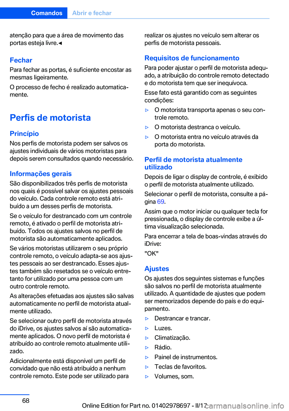 BMW 5 SERIES 2017  Manual do condutor (in Portuguese) �a�t�e�n�ç�ã�o� �p�a�r�a� �q�u�e� �a� �á�r�e�a� �d�e� �m�o�v�i�m�e�n�t�o� �d�a�s
�p�o�r�t�a�s� �e�s�t�e�j�a� �l�i�v�r�e�.'Â
�F�e�c�h�a�r �P�a�r�a� �f�e�c�h�a�r� �a�s� �p�o�r�t�a�s�,� �é� �s�u