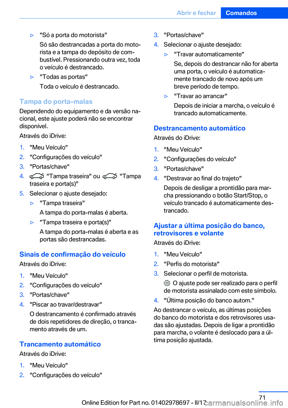 BMW 5 SERIES 2017  Manual do condutor (in Portuguese) 'y�"�S�ó� �a� �p�o�r�t�a� �d�o� �m�o�t�o�r�i�s�t�a�"
�S�ó� �s�ã�o� �d�e�s�t�r�a�n�c�a�d�a�s� �a� �p�o�r�t�a� �d�o� �m�o�t�oª �r�i�s�t�a� �e� �a� �t�a�m�p�a� �d�o� �d�e�p�ó�s�i�t�o� �