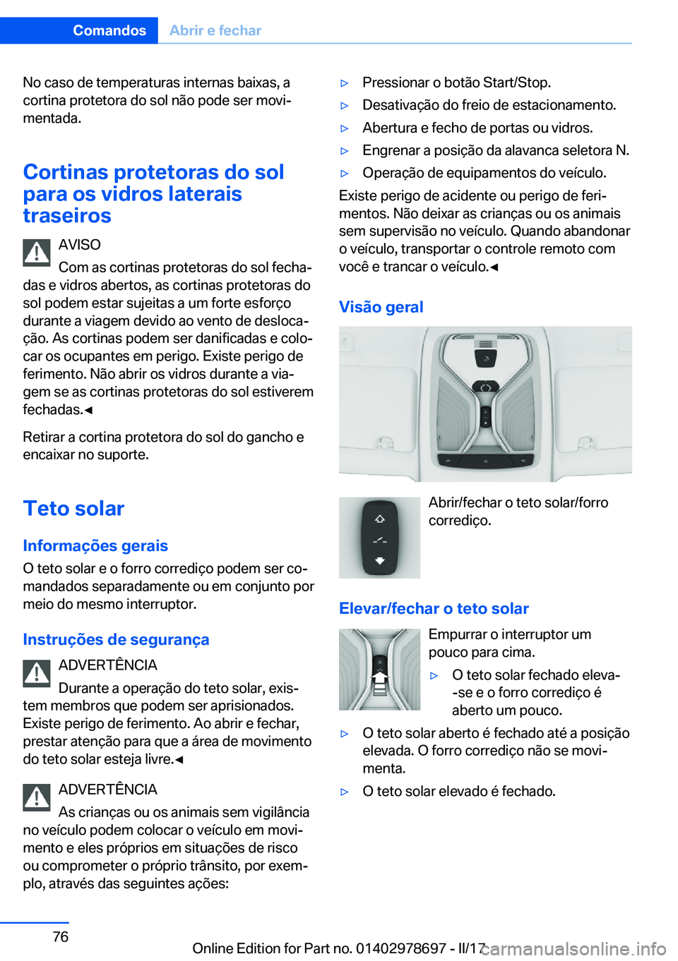 BMW 5 SERIES 2017  Manual do condutor (in Portuguese) �N�o� �c�a�s�o� �d�e� �t�e�m�p�e�r�a�t�u�r�a�s� �i�n�t�e�r�n�a�s� �b�a�i�x�a�s�,� �a
�c�o�r�t�i�n�a� �p�r�o�t�e�t�o�r�a� �d�o� �s�o�l� �n�ã�o� �p�o�d�e� �s�e�r� �m�o�v�iª �m�e�n�t�a�d�a�.
�C�o�r�t�