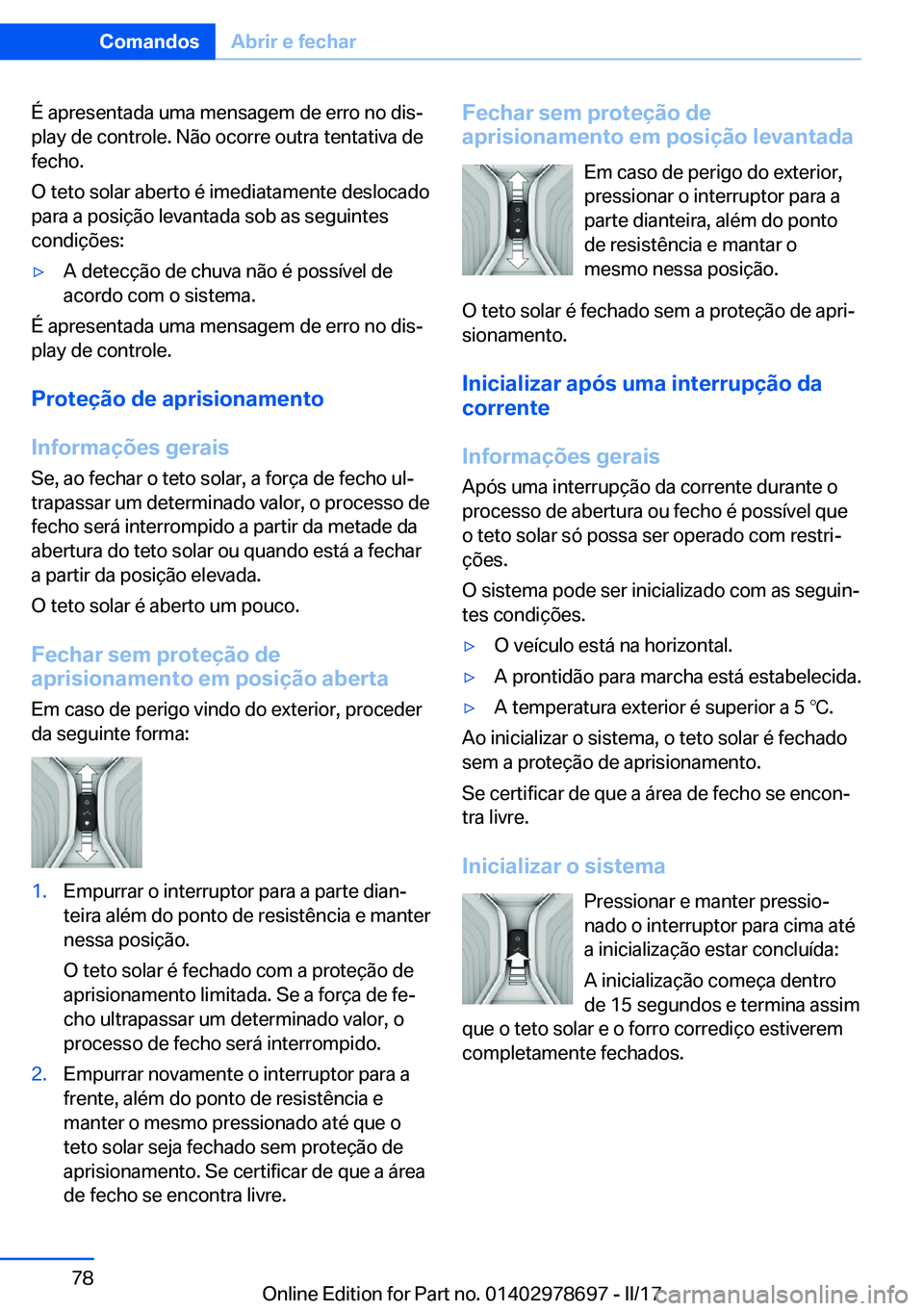 BMW 5 SERIES 2017  Manual do condutor (in Portuguese) �É� �a�p�r�e�s�e�n�t�a�d�a� �u�m�a� �m�e�n�s�a�g�e�m� �d�e� �e�r�r�o� �n�o� �d�i�sª�p�l�a�y� �d�e� �c�o�n�t�r�o�l�e�.� �N�ã�o� �o�c�o�r�r�e� �o�u�t�r�a� �t�e�n�t�a�t�i�v�a� �d�e�f�e�c�h�o�.
�O� �t