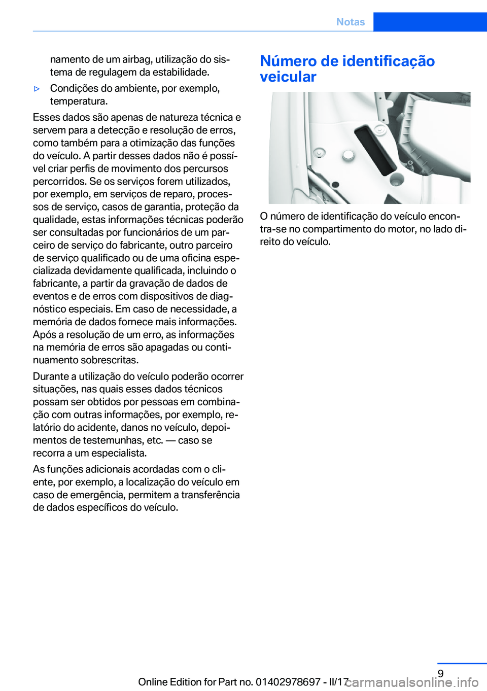 BMW 5 SERIES 2017  Manual do condutor (in Portuguese) �n�a�m�e�n�t�o� �d�e� �u�m� �a�i�r�b�a�g�,� �u�t�i�l�i�z�a�ç�ã�o� �d�o� �s�i�sª�t�e�m�a� �d�e� �r�e�g�u�l�a�g�e�m� �d�a� �e�s�t�a�b�i�l�i�d�a�d�e�.'y�C�o�n�d�i�ç�õ�e�s� �d�o� �a�m�b�i�e�n�t�