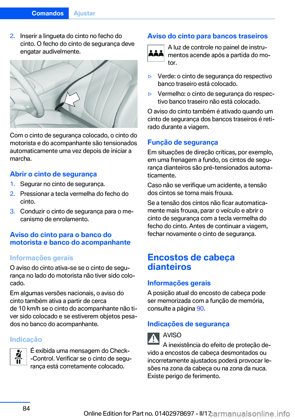 BMW 5 SERIES 2017  Manual do condutor (in Portuguese) �2�.�I�n�s�e�r�i�r� �a� �l�i�n�g�u�e�t�a� �d�o� �c�i�n�t�o� �n�o� �f�e�c�h�o� �d�o�c�i�n�t�o�.� �O� �f�e�c�h�o� �d�o� �c�i�n�t�o� �d�e� �s�e�g�u�r�a�n�ç�a� �d�e�v�e
�e�n�g�a�t�a�r� �a�u�d�i�v�e�l�m�e