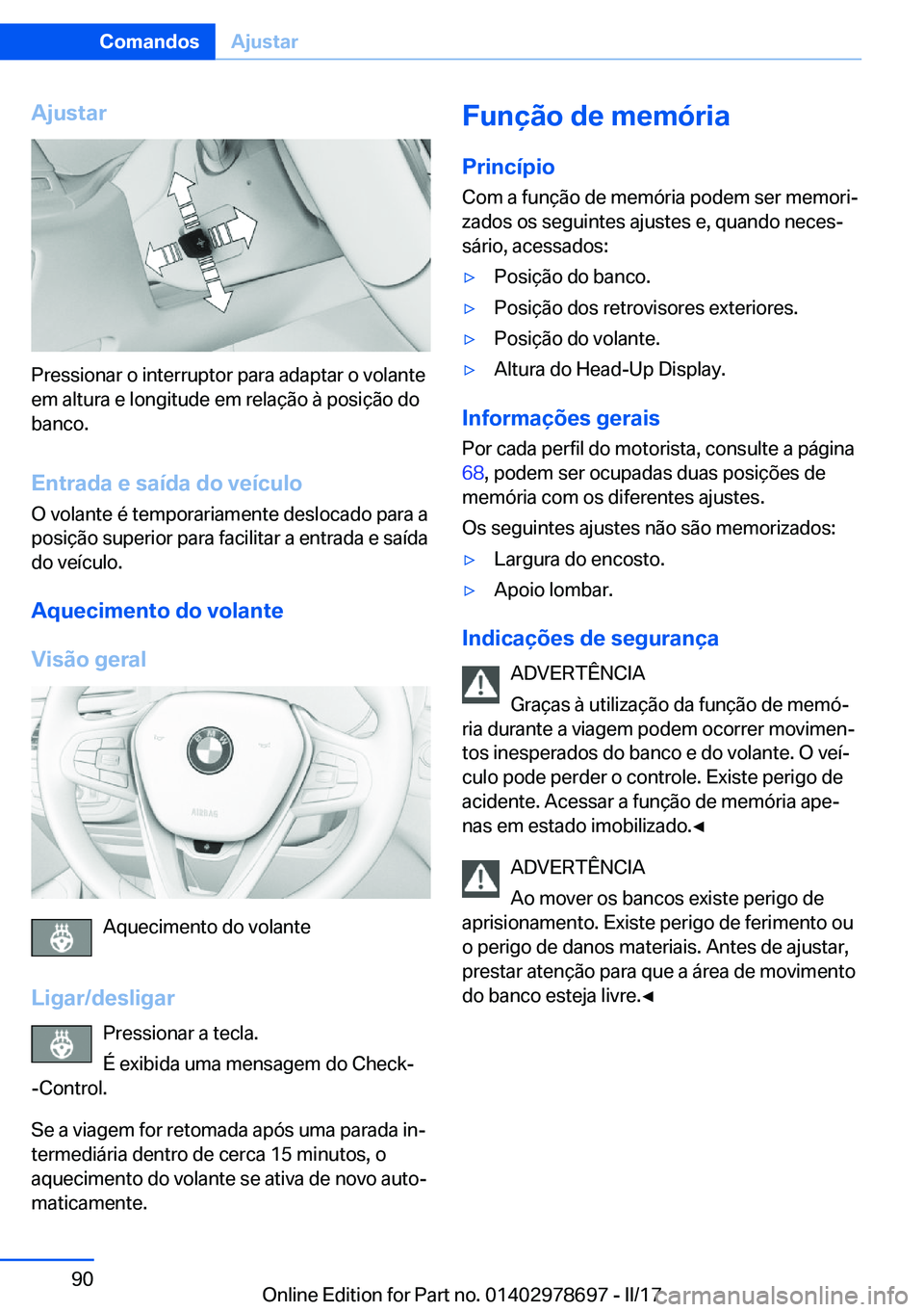 BMW 5 SERIES 2017  Manual do condutor (in Portuguese) �A�j�u�s�t�a�r
�P�r�e�s�s�i�o�n�a�r� �o� �i�n�t�e�r�r�u�p�t�o�r� �p�a�r�a� �a�d�a�p�t�a�r� �o� �v�o�l�a�n�t�e�e�m� �a�l�t�u�r�a� �e� �l�o�n�g�i�t�u�d�e� �e�m� �r�e�l�a�ç�ã�o� �à� �p�o�s�i�ç�ã�o� 