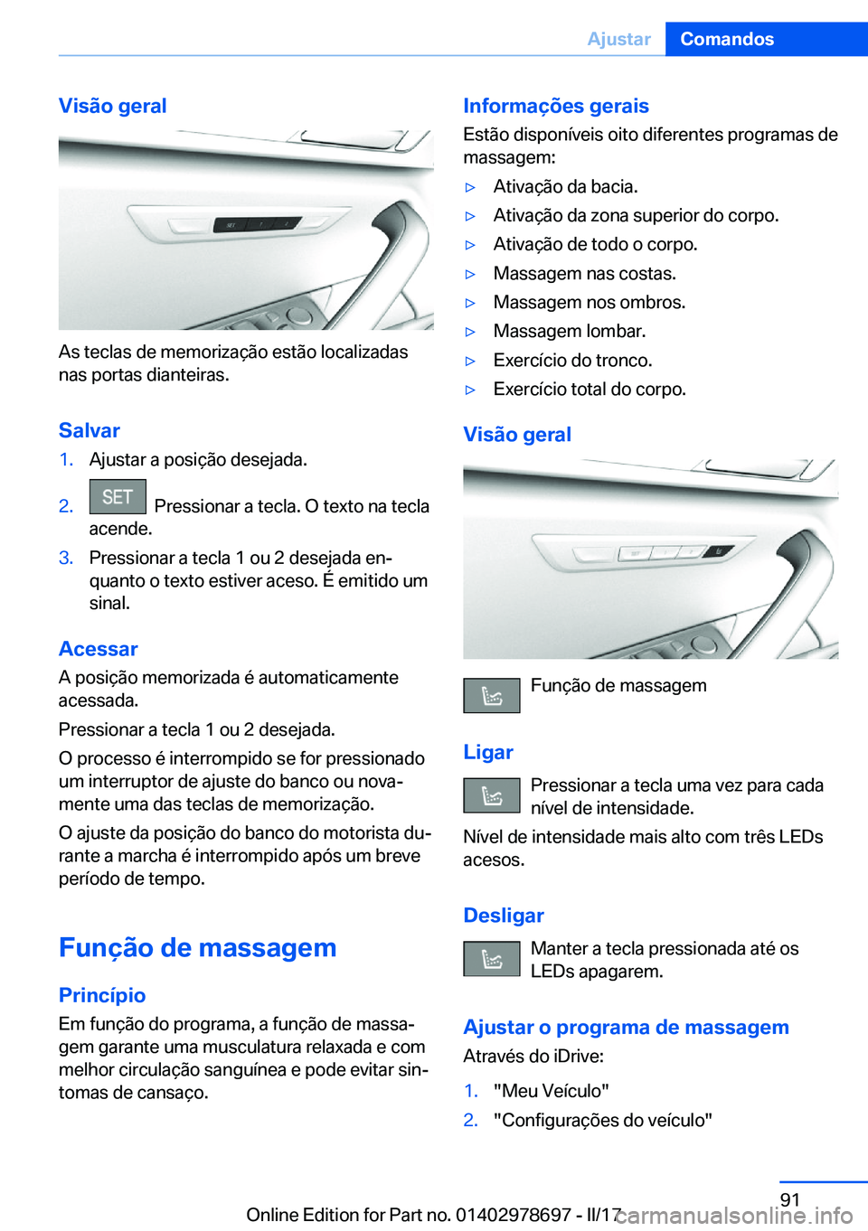 BMW 5 SERIES 2017  Manual do condutor (in Portuguese) �V�i�s�ã�o��g�e�r�a�l
�A�s� �t�e�c�l�a�s� �d�e� �m�e�m�o�r�i�z�a�ç�ã�o� �e�s�t�ã�o� �l�o�c�a�l�i�z�a�d�a�s
�n�a�s� �p�o�r�t�a�s� �d�i�a�n�t�e�i�r�a�s�.
�S�a�l�v�a�r
�1�.�A�j�u�s�t�a�r� �a� �p�o�s