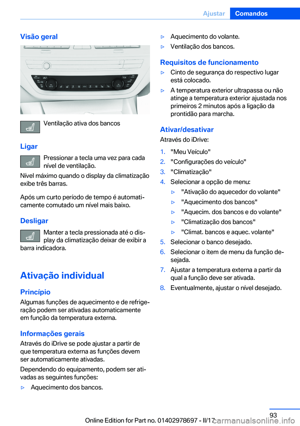 BMW 5 SERIES 2017  Manual do condutor (in Portuguese) �V�i�s�ã�o��g�e�r�a�l
�V�e�n�t�i�l�a�ç�ã�o� �a�t�i�v�a� �d�o�s� �b�a�n�c�o�s
�L�i�g�a�r �P�r�e�s�s�i�o�n�a�r� �a� �t�e�c�l�a� �u�m�a� �v�e�z� �p�a�r�a� �c�a�d�a�n�