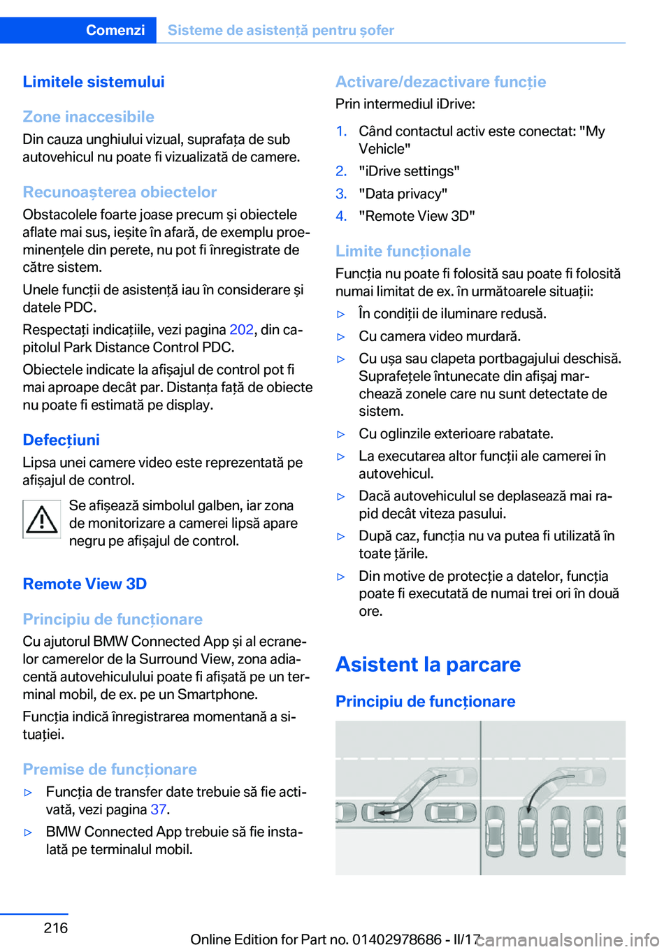 BMW 5 SERIES 2017  Ghiduri De Utilizare (in Romanian) �L�i�m�i�t�e�l�e��s�i�s�t�e�m�u�l�u�i
�Z�o�n�e��i�n�a�c�c�e�s�i�b�i�l�e
�D�i�n� �c�a�u�z�a� �u�n�g�h�i�u�l�u�i� �v�i�z�u�a�l�,� �s�u�p�r�a�f�a *�a� �d�e� �s�u�b �a�u�t�o�v�e�h�i�c�u�l� �n�u� �p�o�a�