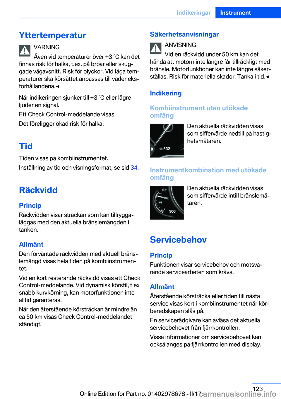 BMW 5 SERIES 2017  InstruktionsbÖcker (in Swedish) �Y�t�t�e�r�t�e�m�p�e�r�a�t�u�r�V�A�R�N�I�N�G
�Ä�v�e�n� �v�i�d� �t�e�m�p�e�r�a�t�u�r�e�r� �ö�v�e�r� �+�3� 