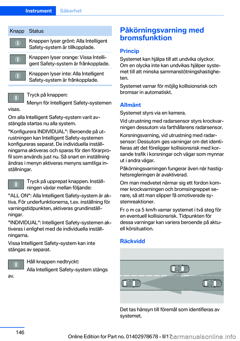 BMW 5 SERIES 2017  InstruktionsbÖcker (in Swedish) �K�n�a�p�p�S�t�a�t�u�s�K�n�a�p�p�e�n� �l�y�s�e�r� �g�r�ö�n�t�:� �A�l�l�a� �I�n�t�e�l�l�i�g�e�n�t
�S�a�f�e�t�y�-�s�y�s�t�e�m� �ä�r� �t�i�l�l�k�o�p�p�l�a�d�e�.�K�n�a�p�p�e�n� �l�y�s�e�r� �o�r�a�n�g�e�