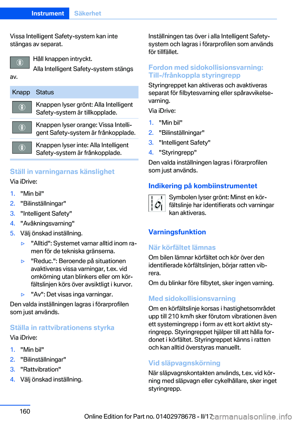 BMW 5 SERIES 2017  InstruktionsbÖcker (in Swedish) �V�i�s�s�a� �I�n�t�e�l�l�i�g�e�n�t� �S�a�f�e�t�y�-�s�y�s�t�e�m� �k�a�n� �i�n�t�e
�s�t�ä�n�g�a�s� �a�v� �s�e�p�a�r�a�t�.
�H�å�l�l� �k�n�a�p�p�e�n� �i�n�t�r�y�c�k�t�.
�A�l�l�a� �I�n�t�e�l�l�i�g�e�n�t�