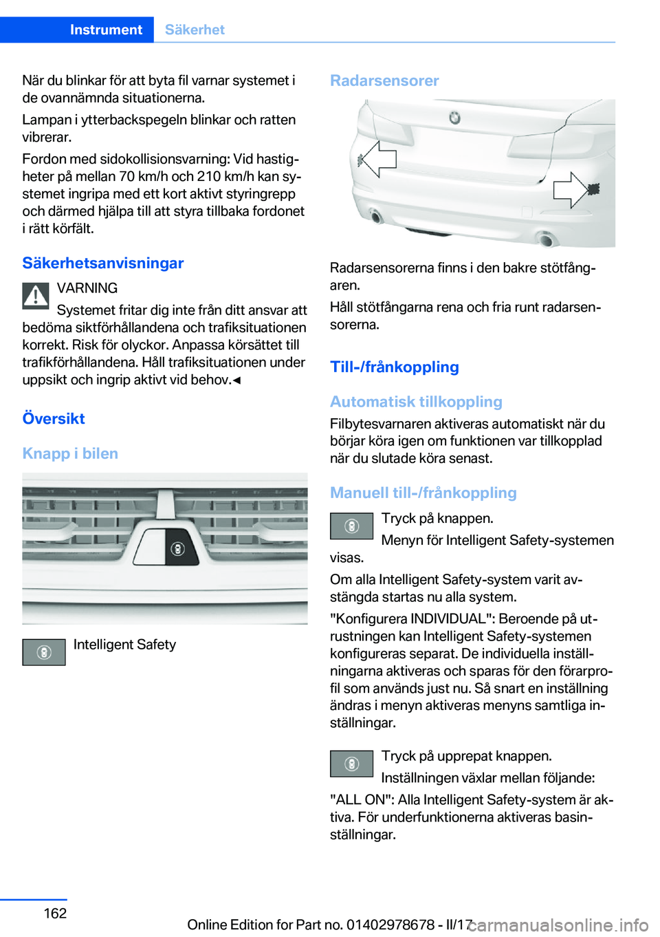 BMW 5 SERIES 2017  InstruktionsbÖcker (in Swedish) �N�ä�r� �d�u� �b�l�i�n�k�a�r� �f�ö�r� �a�t�t� �b�y�t�a� �f�i�l� �v�a�r�n�a�r� �s�y�s�t�e�m�e�t� �i�d�e� �o�v�a�n�n�ä�m�n�d�a� �s�i�t�u�a�t�i�o�n�e�r�n�a�.
�L�a�m�p�a�n� �i� �y�t�t�e�r�b�a�c�k�s�p�e