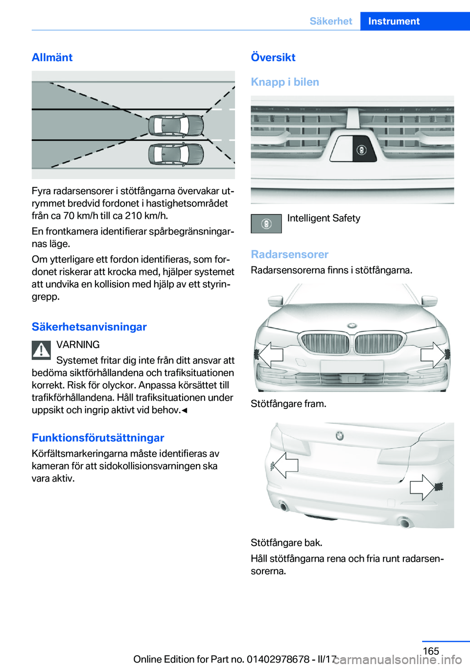 BMW 5 SERIES 2017  InstruktionsbÖcker (in Swedish) �A�l�l�m�ä�n�t
�F�y�r�a� �r�a�d�a�r�s�e�n�s�o�r�e�r� �i� �s�t�ö�t�f�å�n�g�a�r�n�a� �ö�v�e�r�v�a�k�a�r� �u�tj�r�y�m�m�e�t� �b�r�e�d�v�i�d� �f�o�r�d�o�n�e�t� �i� �h�a�s�t�i�g�h�e�t�s�o�m�r�å�d�e�t