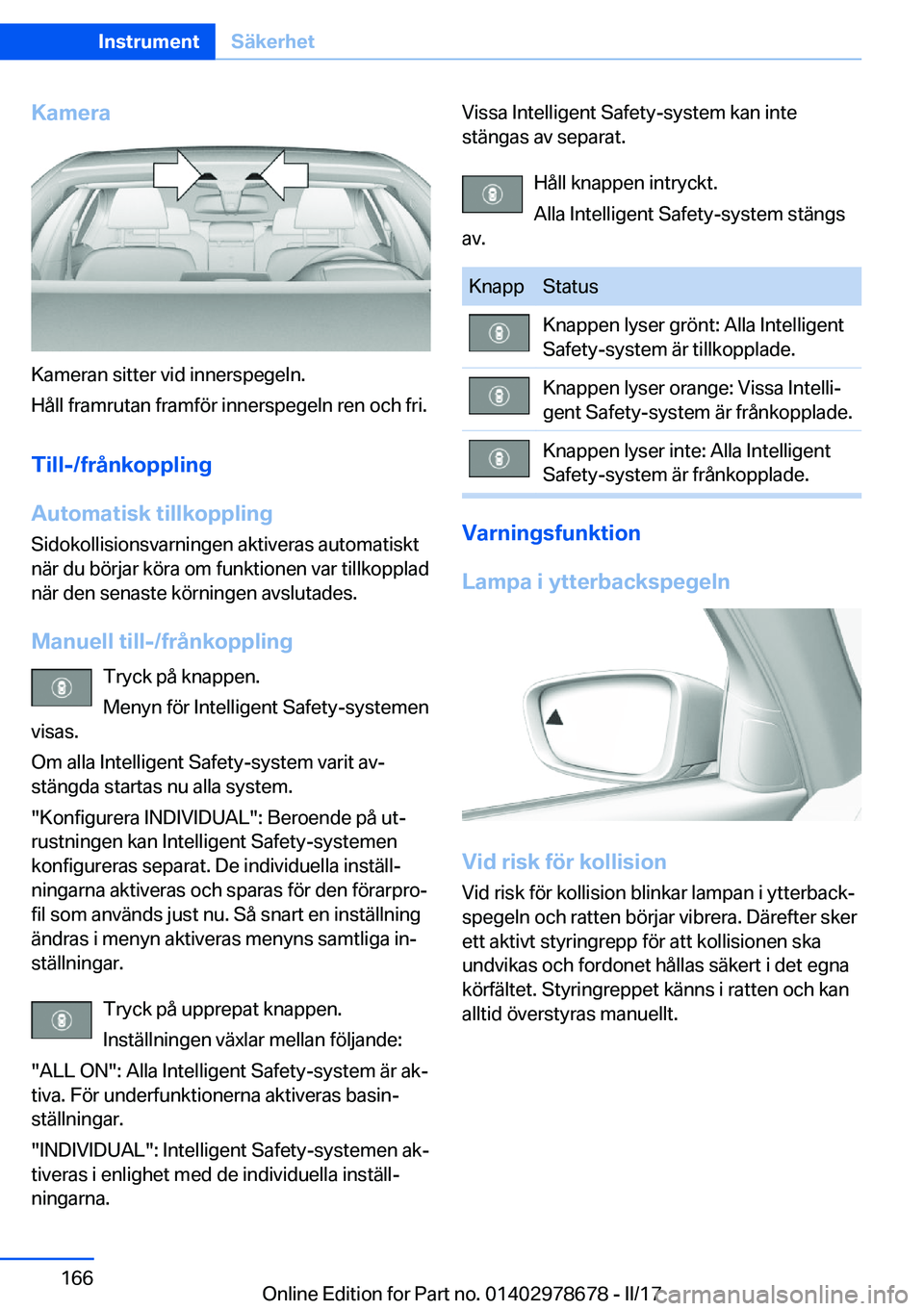 BMW 5 SERIES 2017  InstruktionsbÖcker (in Swedish) �K�a�m�e�r�a
�K�a�m�e�r�a�n� �s�i�t�t�e�r� �v�i�d� �i�n�n�e�r�s�p�e�g�e�l�n�.
�H�å�l�l� �f�r�a�m�r�u�t�a�n� �f�r�a�m�f�ö�r� �i�n�n�e�r�s�p�e�g�e�l�n� �r�e�n� �o�c�h� �f�r�i�.
�T�i�l�l�-�/�f�r�å�n�k