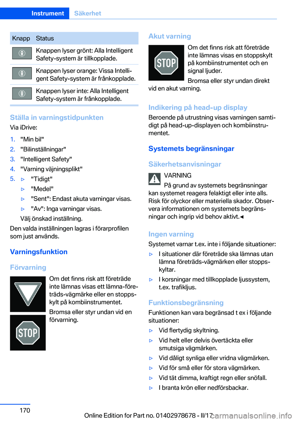 BMW 5 SERIES 2017  InstruktionsbÖcker (in Swedish) �K�n�a�p�p�S�t�a�t�u�s�K�n�a�p�p�e�n� �l�y�s�e�r� �g�r�ö�n�t�:� �A�l�l�a� �I�n�t�e�l�l�i�g�e�n�t
�S�a�f�e�t�y�-�s�y�s�t�e�m� �ä�r� �t�i�l�l�k�o�p�p�l�a�d�e�.�K�n�a�p�p�e�n� �l�y�s�e�r� �o�r�a�n�g�e�