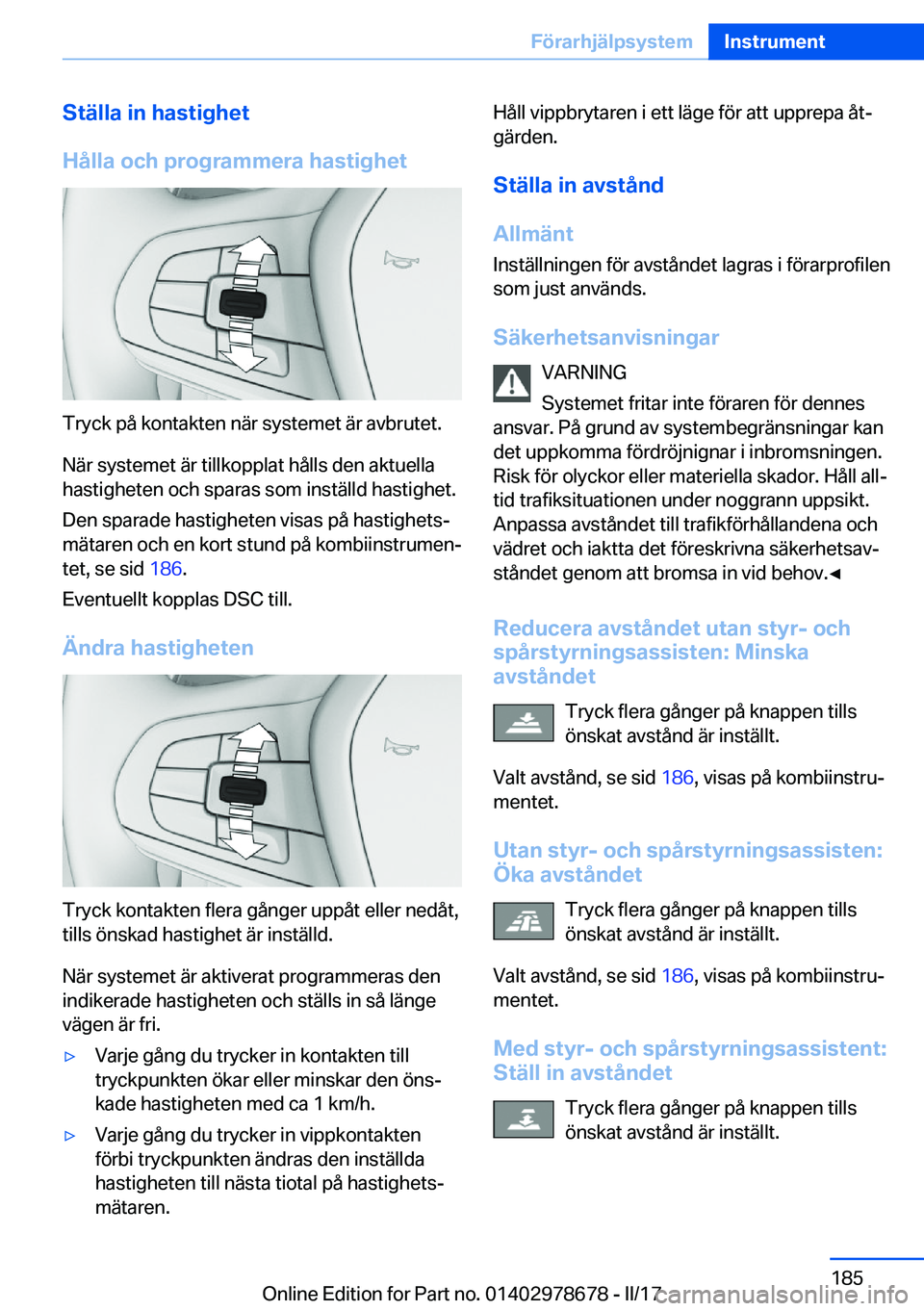BMW 5 SERIES 2017  InstruktionsbÖcker (in Swedish) �S�t�ä�l�l�a��i�n��h�a�s�t�i�g�h�e�t
�H�å�l�l�a��o�c�h��p�r�o�g�r�a�m�m�e�r�a��h�a�s�t�i�g�h�e�t
�T�r�y�c�k� �p�å� �k�o�n�t�a�k�t�e�n� �n�ä�r� �s�y�s�t�e�m�e�t� �ä�r� �a�v�b�r�u�t�e�t�.
�N�