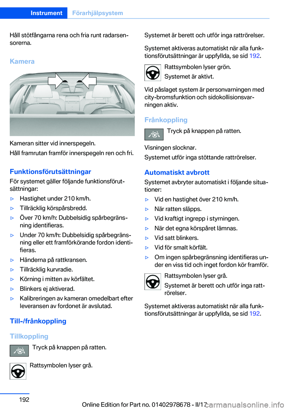 BMW 5 SERIES 2017  InstruktionsbÖcker (in Swedish) �H�å�l�l� �s�t�ö�t�f�å�n�g�a�r�n�a� �r�e�n�a� �o�c�h� �f�r�i�a� �r�u�n�t� �r�a�d�a�r�s�e�nj�s�o�r�e�r�n�a�.
�K�a�m�e�r�a
�K�a�m�e�r�a�n� �s�i�t�t�e�r� �v�i�d� �i�n�n�e�r�s�p�e�g�e�l�n�.
�H�å�l�l�
