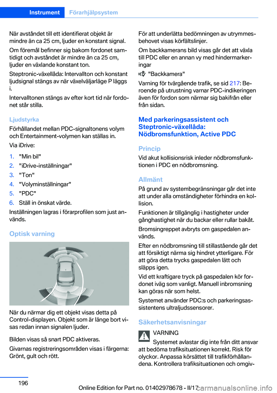 BMW 5 SERIES 2017  InstruktionsbÖcker (in Swedish) �N�ä�r� �a�v�s�t�å�n�d�e�t� �t�i�l�l� �e�t�t� �i�d�e�n�t�i�f�i�e�r�a�t� �o�b�j�e�k�t� �ä�r
�m�i�n�d�r�e� �ä�n� �c�a� �2�5� �c�m�,� �l�j�u�d�e�r� �e�n� �k�o�n�s�t�a�n�t� �s�i�g�n�a�l�.
�O�m� �f�ö�