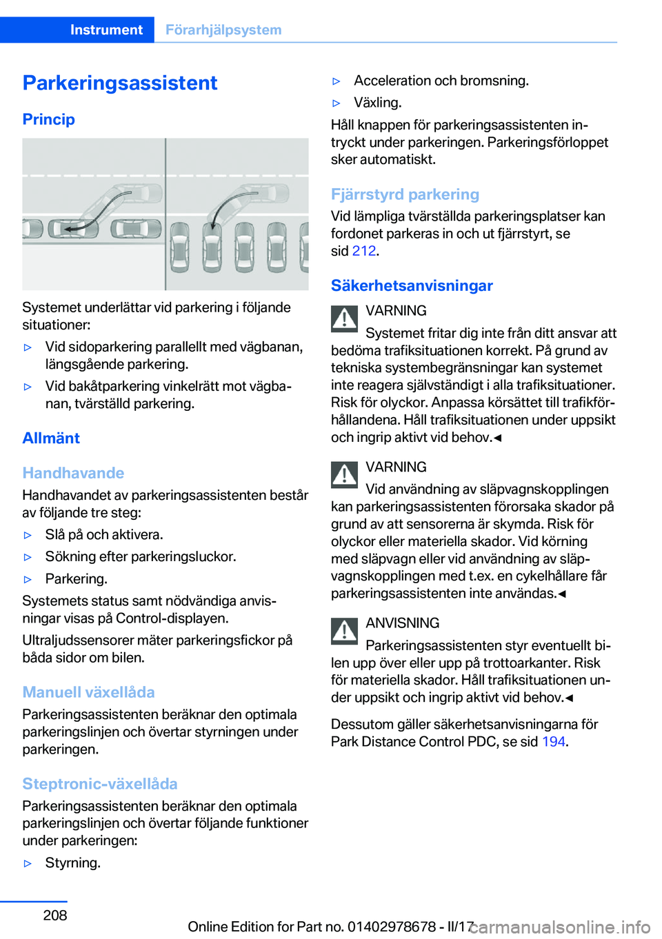 BMW 5 SERIES 2017  InstruktionsbÖcker (in Swedish) �P�a�r�k�e�r�i�n�g�s�a�s�s�i�s�t�e�n�t�P�r�i�n�c�i�p
�S�y�s�t�e�m�e�t� �u�n�d�e�r�l�ä�t�t�a�r� �v�i�d� �p�a�r�k�e�r�i�n�g� �i� �f�ö�l�j�a�n�d�e
�s�i�t�u�a�t�i�o�n�e�r�:
'y�V�i�d� �s�i�d�o�p�a�r�