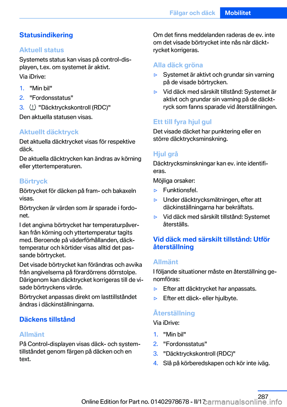 BMW 5 SERIES 2017  InstruktionsbÖcker (in Swedish) �S�t�a�t�u�s�i�n�d�i�k�e�r�i�n�g
�A�k�t�u�e�l�l��s�t�a�t�u�s
�S�y�s�t�e�m�e�t�s� �s�t�a�t�u�s� �k�a�n� �v�i�s�a�s� �p�å� �c�o�n�t�r�o�l�-�d�i�sj �p�l�a�y�e�n�,� �t�.�e�x�.� �o�m� �s�y�s�t�e�m�e�t� 