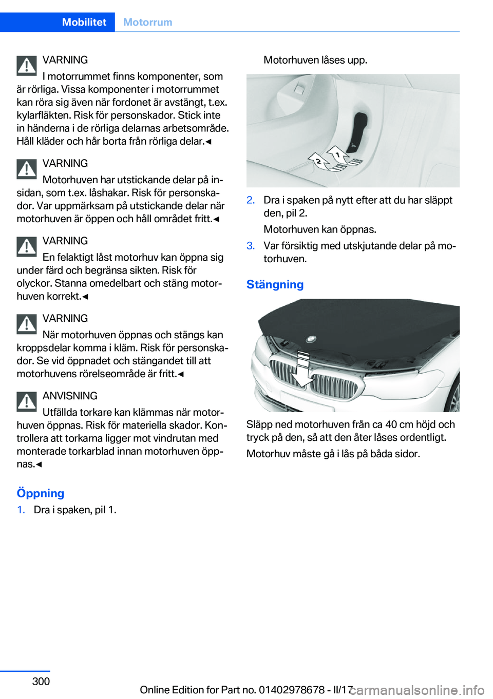 BMW 5 SERIES 2017  InstruktionsbÖcker (in Swedish) �V�A�R�N�I�N�G
�I� �m�o�t�o�r�r�u�m�m�e�t� �f�i�n�n�s� �k�o�m�p�o�n�e�n�t�e�r�,� �s�o�m
�ä�r� �r�ö�r�l�i�g�a�.� �V�i�s�s�a� �k�o�m�p�o�n�e�n�t�e�r� �i� �m�o�t�o�r�r�u�m�m�e�t �k�a�n� �r�ö�r�a� �s�i