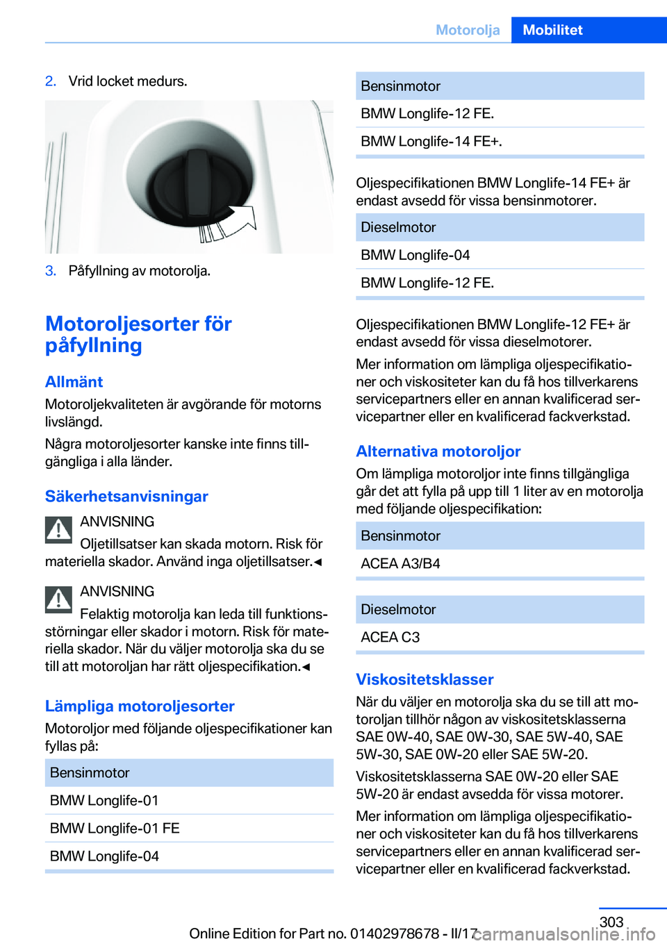 BMW 5 SERIES 2017  InstruktionsbÖcker (in Swedish) �2�.�V�r�i�d� �l�o�c�k�e�t� �m�e�d�u�r�s�.�3�.�P�å�f�y�l�l�n�i�n�g� �a�v� �m�o�t�o�r�o�l�j�a�.
�M�o�t�o�r�o�l�j�e�s�o�r�t�e�r��f�