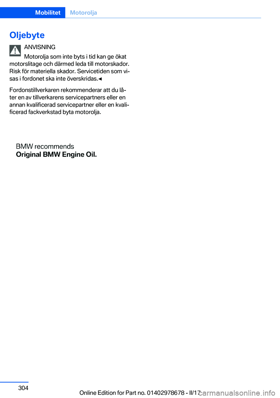 BMW 5 SERIES 2017  InstruktionsbÖcker (in Swedish) �O�l�j�e�b�y�t�e�A�N�V�I�S�N�I�N�G
�M�o�t�o�r�o�l�j�a� �s�o�m� �i�n�t�e� �b�y�t�s� �i� �t�i�d� �k�a�n� �g�e� �ö�k�a�t
�m�o�t�o�r�s�l�i�t�a�g�e� �o�c�h� �d�ä�r�m�e�d� �l�e�d�a� �t�i�l�l� �m�o�t�o�r�s