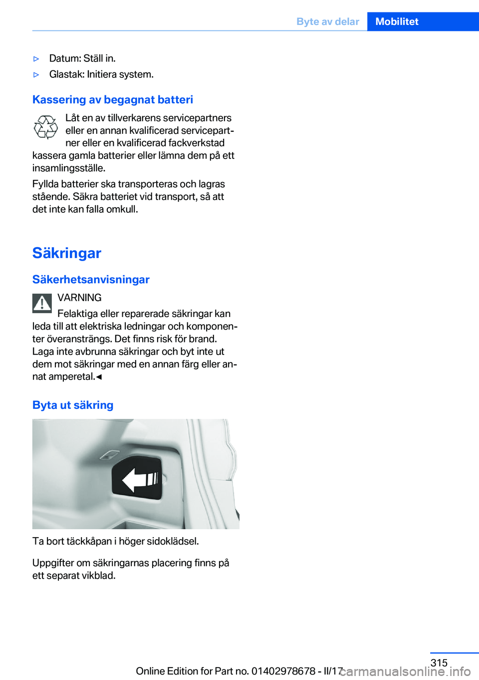 BMW 5 SERIES 2017  InstruktionsbÖcker (in Swedish) 'y�D�a�t�u�m�:� �S�t�ä�l�l� �i�n�.'y�G�l�a�s�t�a�k�:� �I�n�i�t�i�e�r�a� �s�y�s�t�e�m�.
�K�a�s�s�e�r�i�n�g��a�v��b�e�g�a�g�n�a�t��b�a�t�t�e�r�i�L�å�t� �e�n� �a�v� �t�i�l�l�v�e�r�k�a�r�e�n�