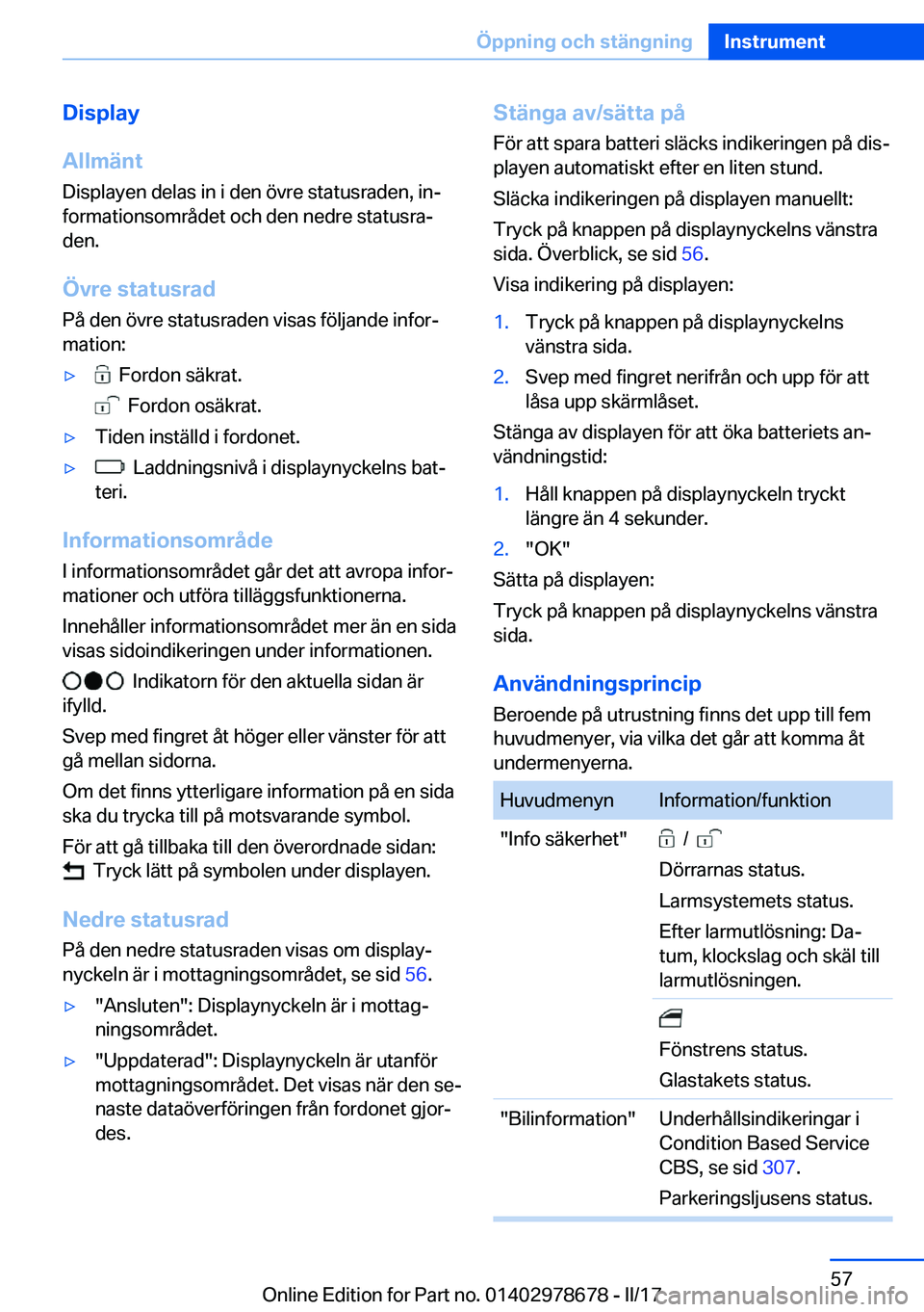 BMW 5 SERIES 2017  InstruktionsbÖcker (in Swedish) �D�i�s�p�l�a�y
�A�l�l�m�ä�n�t
�D�i�s�p�l�a�y�e�n� �d�e�l�a�s� �i�n� �i� �d�e�n� �ö�v�r�e� �s�t�a�t�u�s�r�a�d�e�n�,� �i�nj �f�o�r�m�a�t�i�o�n�s�o�m�r�å�d�e�t� �o�c�h� �d�e�n� �n�e�d�r�e� �s�t�a�t�u