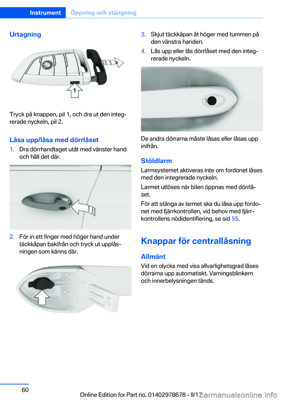 BMW 5 SERIES 2017  InstruktionsbÖcker (in Swedish) �U�r�t�a�g�n�i�n�g
�T�r�y�c�k� �p�å� �k�n�a�p�p�e�n�,� �p�i�l� �1�,� �o�c�h� �d�r�a� �u�t� �d�e�n� �i�n�t�e�gj�r�e�r�a�d�e� �n�y�c�k�e�l�n�,� �p�i�l� �2�.
�L�å�s�a��u�p�p�/�l�å�s�a��m�e�d��d�