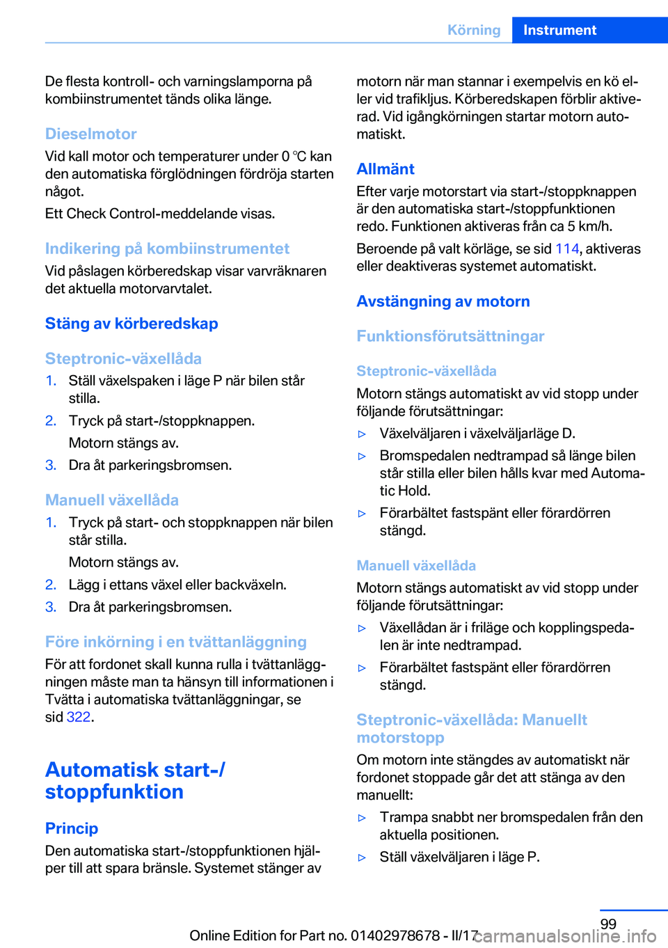 BMW 5 SERIES 2017  InstruktionsbÖcker (in Swedish) �D�e� �f�l�e�s�t�a� �k�o�n�t�r�o�l�l�-� �o�c�h� �v�a�r�n�i�n�g�s�l�a�m�p�o�r�n�a� �p�å�k�o�m�b�i�i�n�s�t�r�u�m�e�n�t�e�t� �t�ä�n�d�s� �o�l�i�k�a� �l�ä�n�g�e�.
�D�i�e�s�e�l�m�o�t�o�r
�V�i�d� �k�a�l�