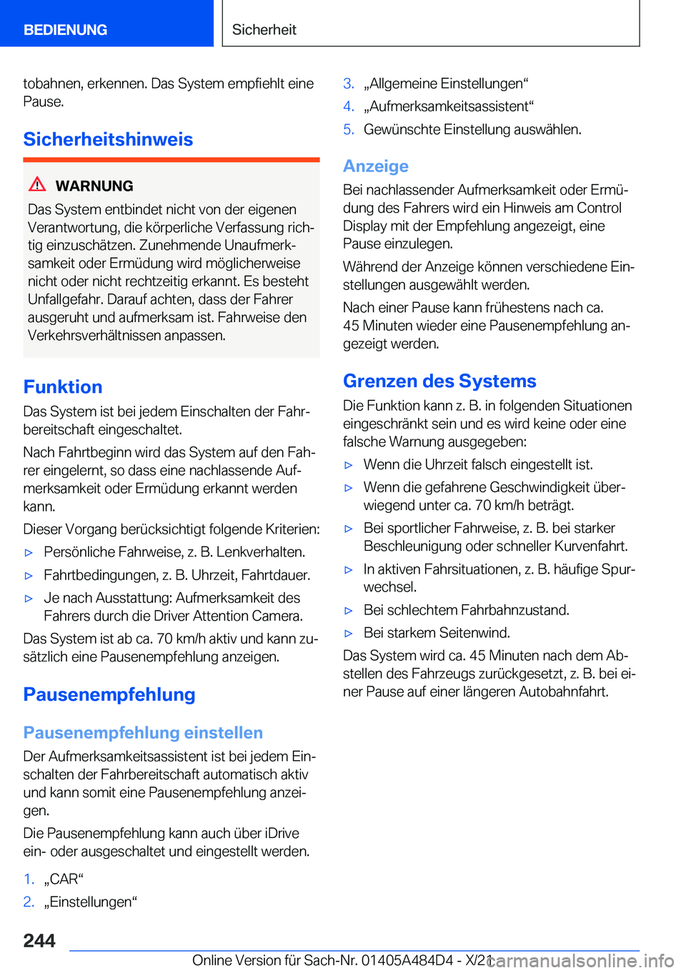 BMW 7 SERIES 2022  Betriebsanleitungen (in German) �t�o�b�a�h�n�e�n�,��e�r�k�e�n�n�e�n�.��D�a�s��S�y�s�t�e�m��e�m�p�f�i�e�h�l�t��e�i�n�e
�P�a�u�s�e�.
�S�i�c�h�e�r�h�e�i�t�s�h�i�n�w�e�i�s
�W�A�R�N�U�N�G
�D�a�s��S�y�s�t�e�m��e�n�t�b�i�n�d�e�t��n