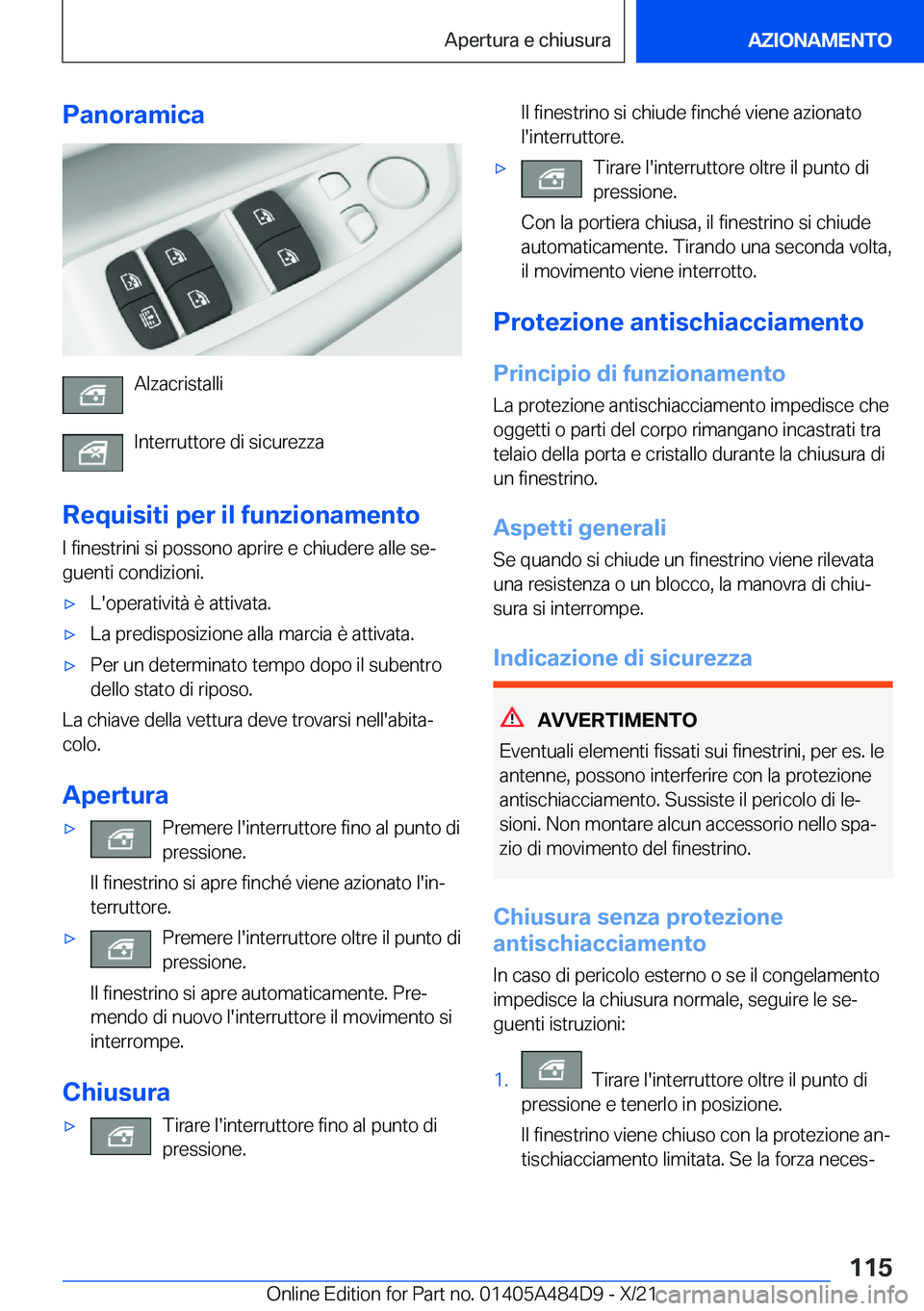 BMW 7 SERIES 2022  Libretti Di Uso E manutenzione (in Italian) �P�a�n�o�r�a�m�i�c�a
�A�l�z�a�c�r�i�s�t�a�l�l�i
�I�n�t�e�r�r�u�t�t�o�r�e��d�i��s�i�c�u�r�e�z�z�a
�R�e�q�u�i�s�i�t�i��p�e�r��i�l��f�u�n�z�i�o�n�a�m�e�n�t�o
�I��f�i�n�e�s�t�r�i�n�i��s�i��p�o�s�s