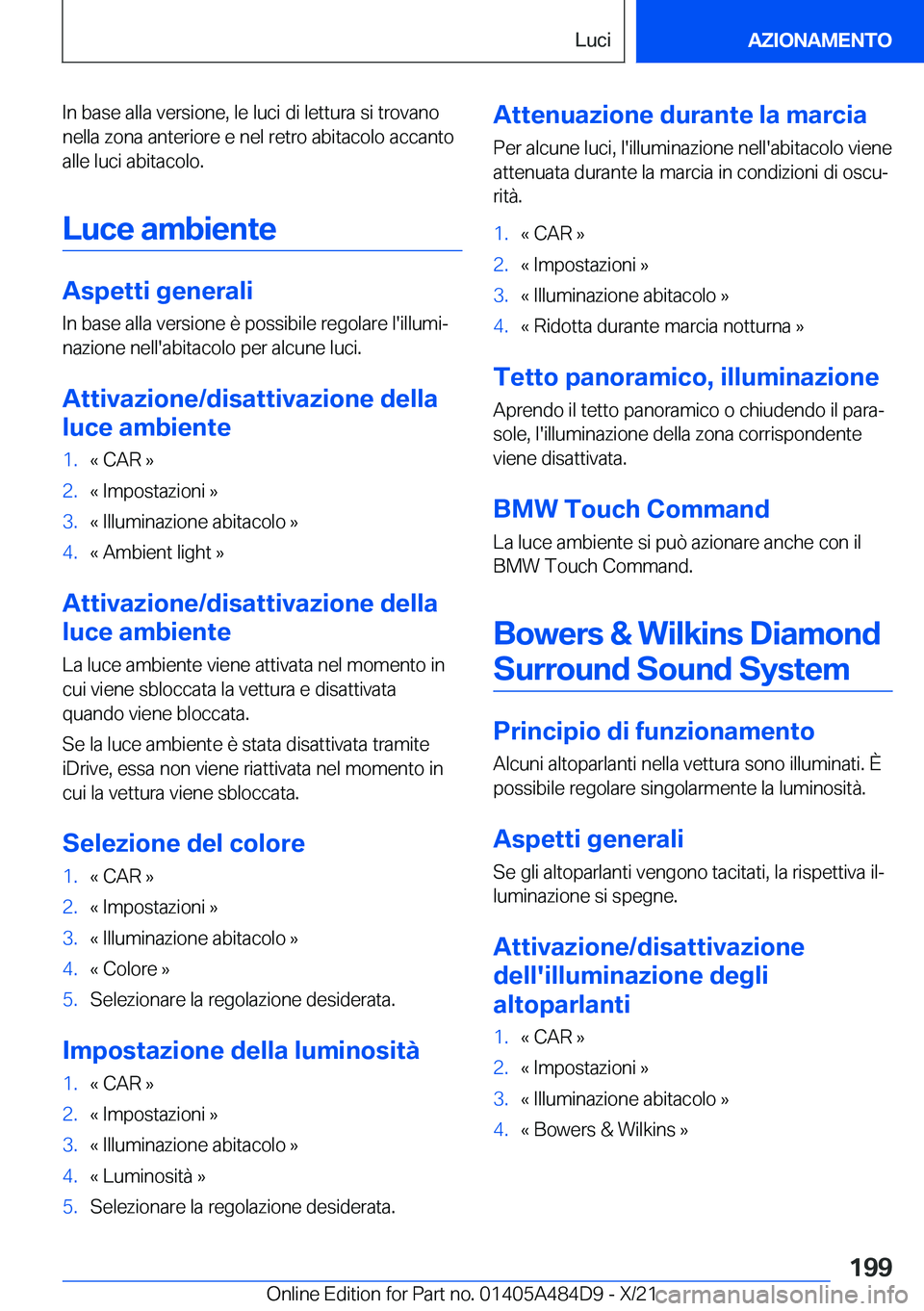 BMW 7 SERIES 2022  Libretti Di Uso E manutenzione (in Italian) �I�n��b�a�s�e��a�l�l�a��v�e�r�s�i�o�n�e�,��l�e��l�u�c�i��d�i��l�e�t�t�u�r�a��s�i��t�r�o�v�a�n�o�n�e�l�l�a��z�o�n�a��a�n�t�e�r�i�o�r�e��e��n�e�l��r�e�t�r�o��a�b�i�t�a�c�o�l�o��a�c�c�a�n