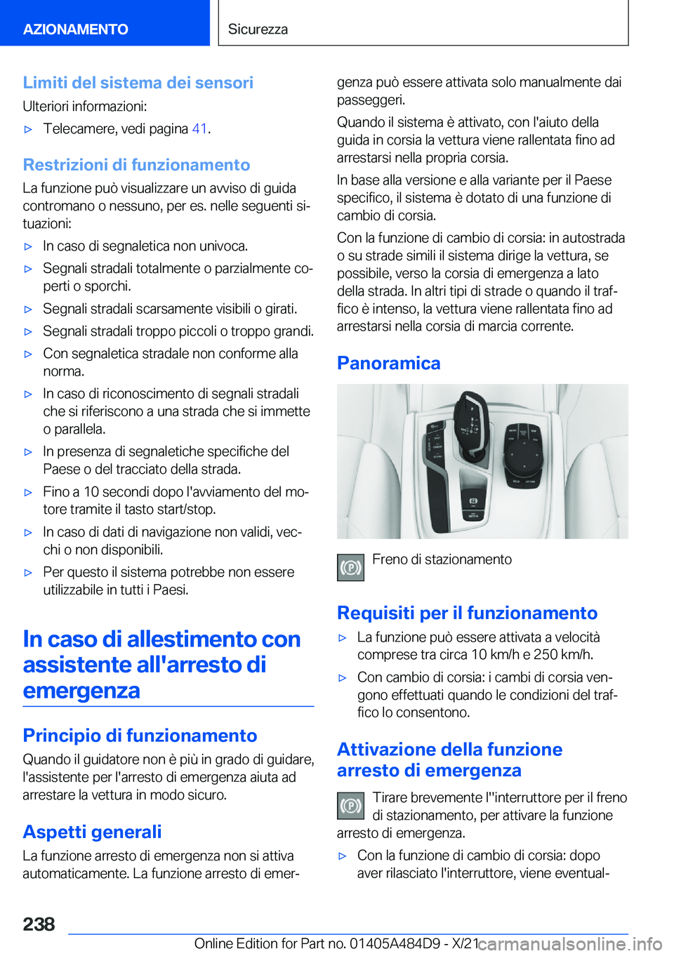 BMW 7 SERIES 2022  Libretti Di Uso E manutenzione (in Italian) �L�i�m�i�t�i��d�e�l��s�i�s�t�e�m�a��d�e�i��s�e�n�s�o�r�i
�U�l�t�e�r�i�o�r�i��i�n�f�o�r�m�a�z�i�o�n�i�:'x�T�e�l�e�c�a�m�e�r�e�,��v�e�d�i��p�a�g�i�n�a� �4�1�.
�R�e�s�t�r�i�z�i�o�n�i��d�i��