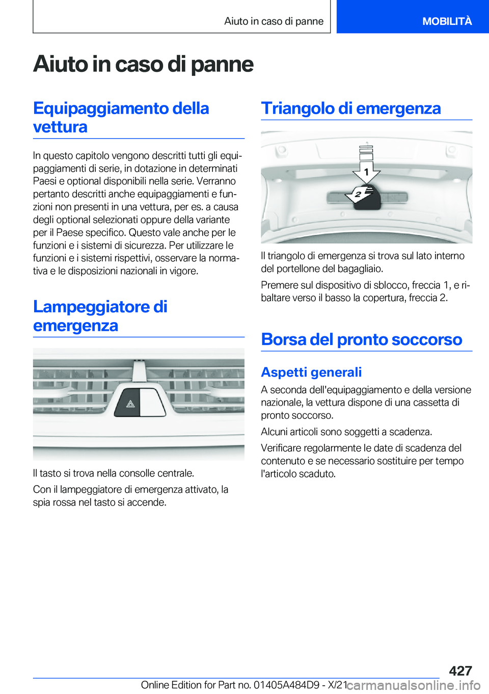 BMW 7 SERIES 2022  Libretti Di Uso E manutenzione (in Italian) �A�i�u�t�o��i�n��c�a�s�o��d�i��p�a�n�n�e�E�q�u�i�p�a�g�g�i�a�m�e�n�t�o��d�e�l�l�a�v�e�t�t�u�r�a
�I�n��q�u�e�s�t�o��c�a�p�i�t�o�l�o��v�e�n�g�o�n�o��d�e�s�c�r�i�t�t�i��t�u�t�t�i��g�l�i��e�q�