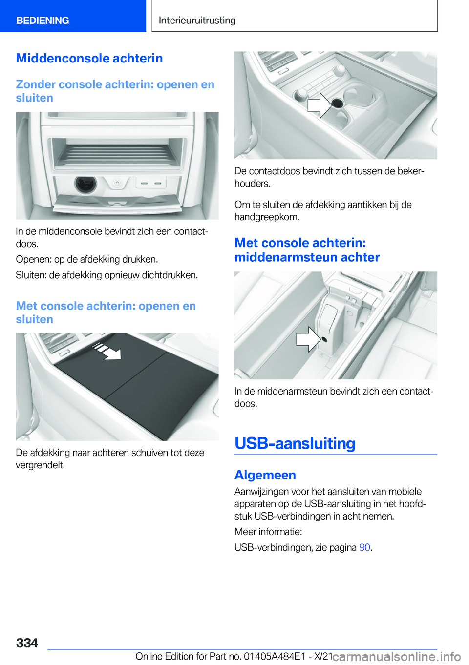 BMW 7 SERIES 2022  Instructieboekjes (in Dutch) �M�i�d�d�e�n�c�o�n�s�o�l�e��a�c�h�t�e�r�i�n�Z�o�n�d�e�r��c�o�n�s�o�l�e��a�c�h�t�e�r�i�n�:��o�p�e�n�e�n��e�n
�s�l�u�i�t�e�n
�I�n��d�e��m�i�d�d�e�n�c�o�n�s�o�l�e��b�e�v�i�n�d�t��z�i�c�h��e�e�n